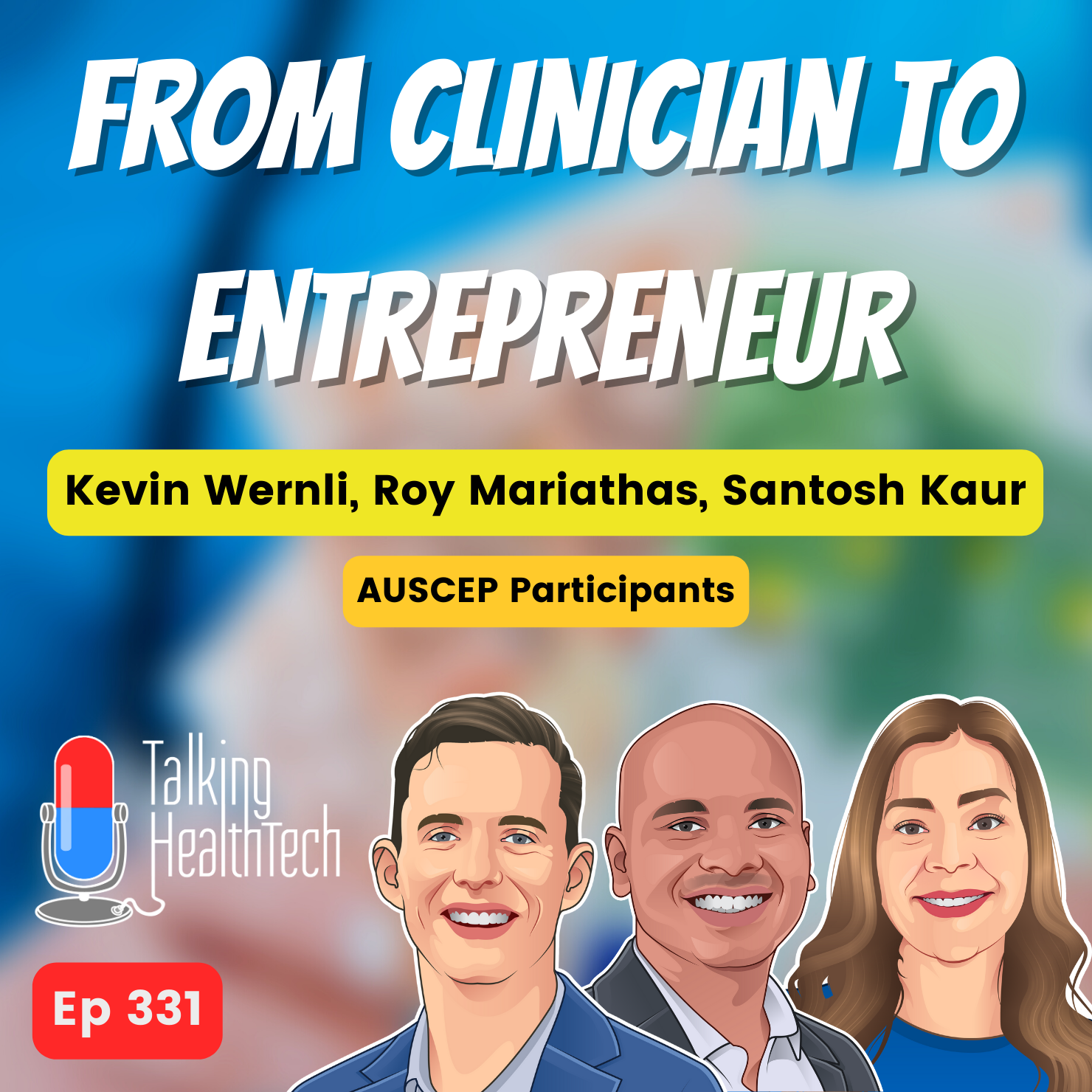 331 - From clinician to entrepreneur. Kevin Wernli, Roy Mariathas, Santosh Kaur - AUSCEP Participants