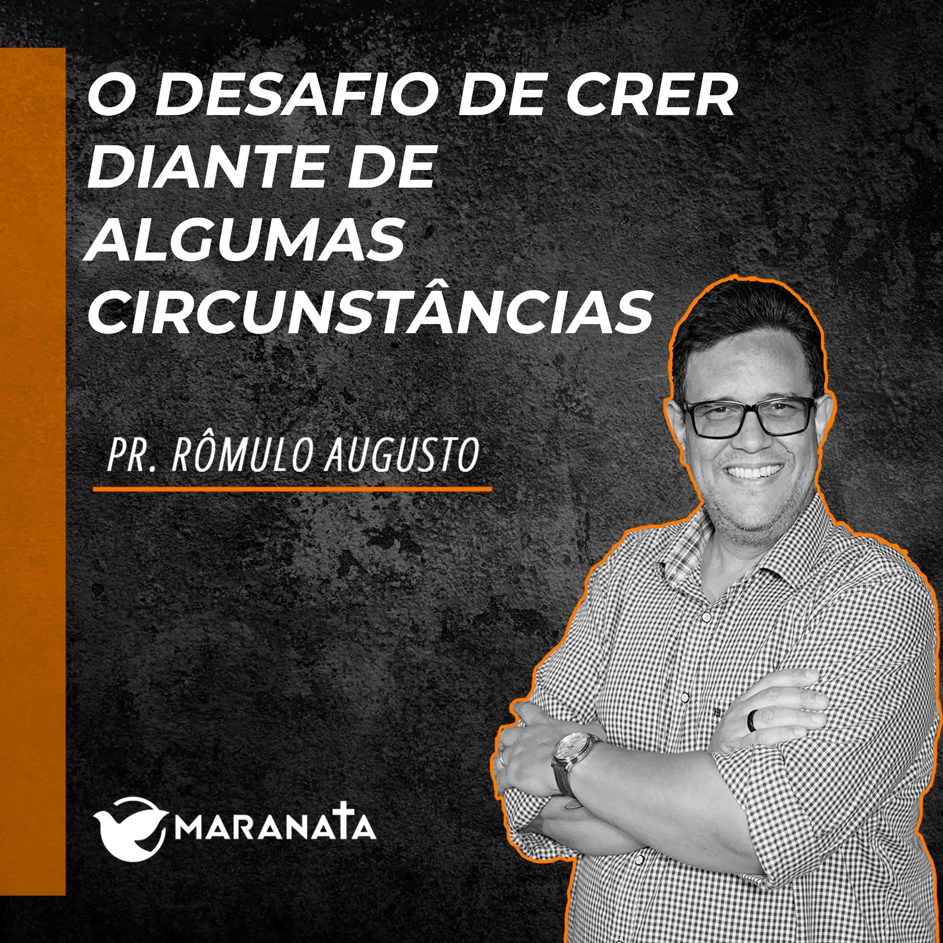 O desafio de crer diante de algumas circunstâncias - Pr. Rômulo Augusto episode artwork