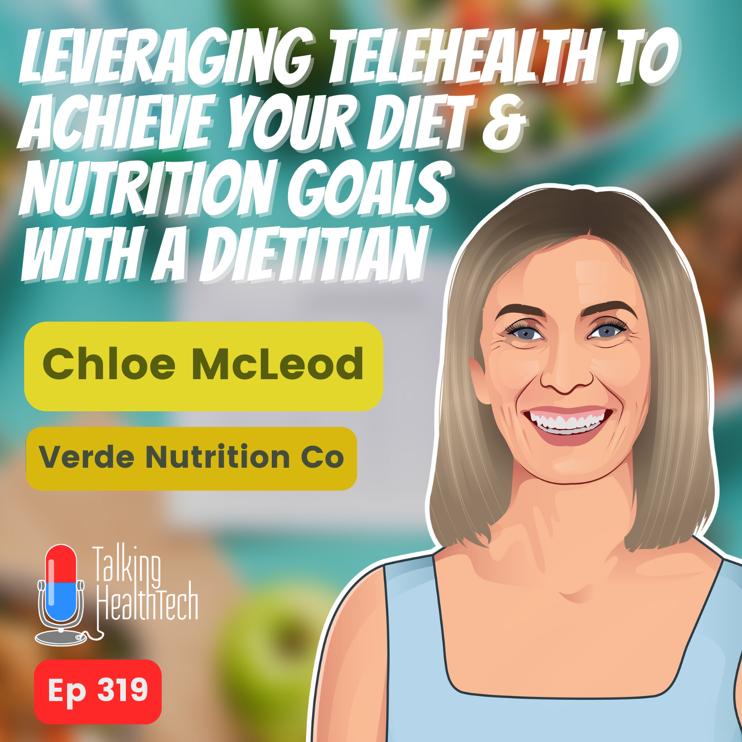319 - Leveraging Telehealth to Achieve Your Diet and Nutrition Goals with a Dietitian.  Chloe McLeod, Verde Nutrition Co