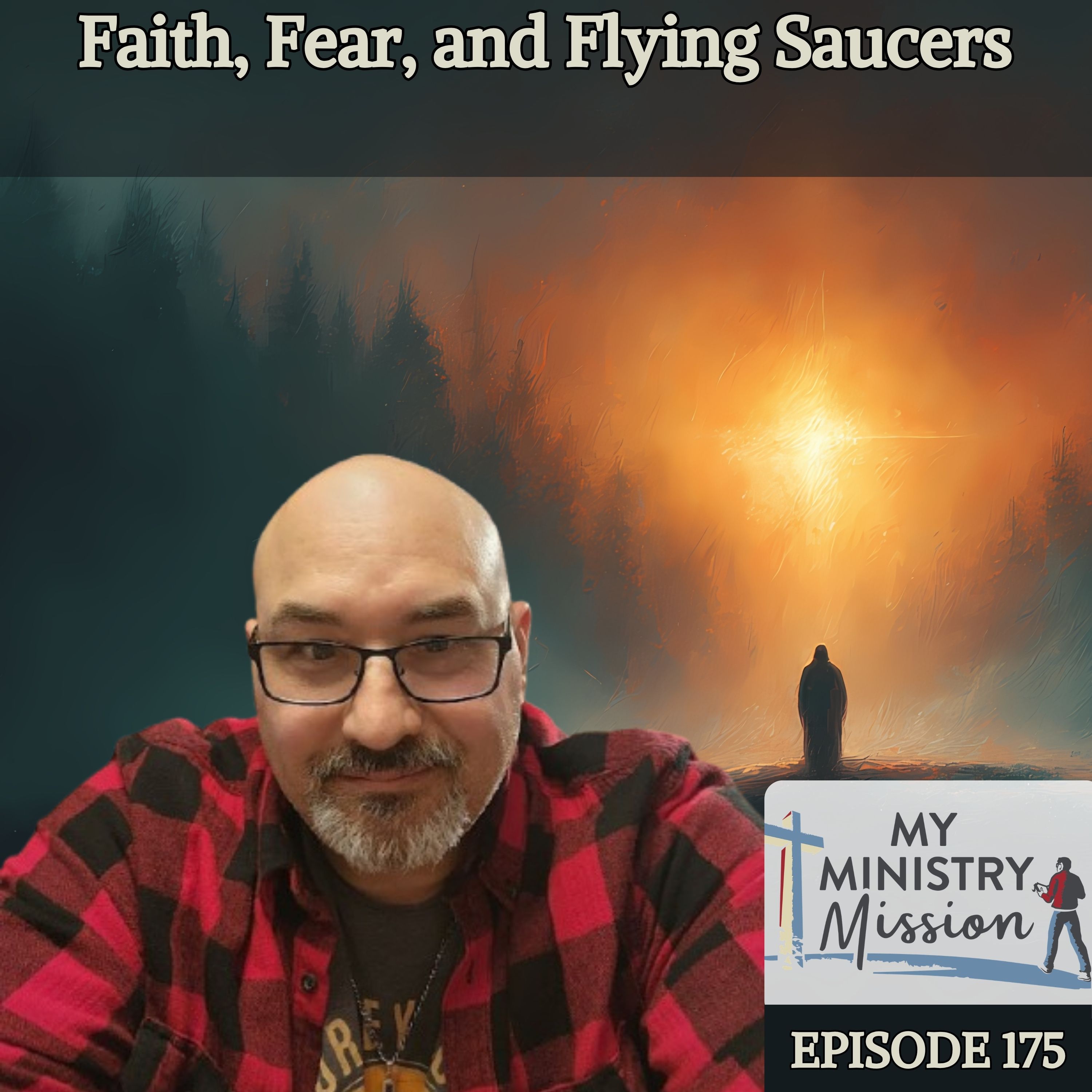 Faith, Fear, and Flying Saucers (Ep 175) episode artwork