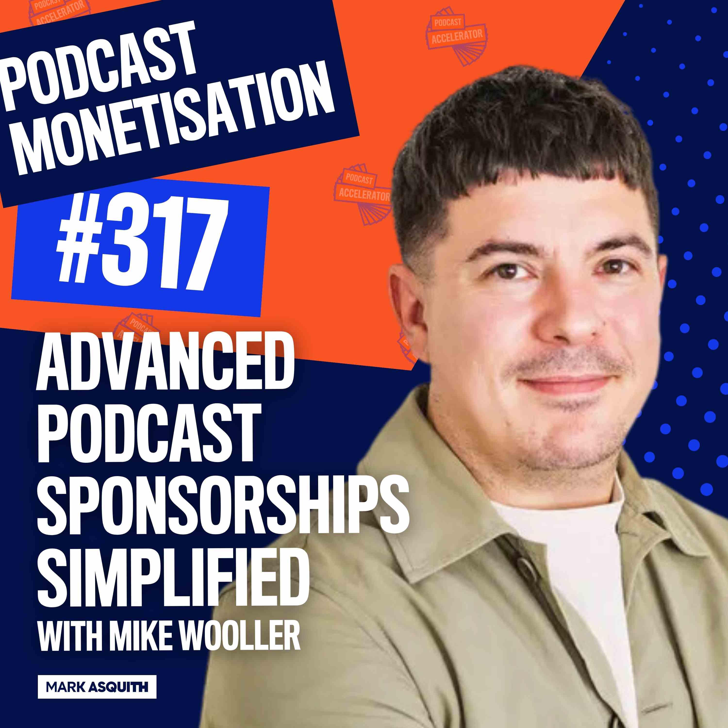 Advanced Podcast Sponsorships Simplified with Mike Wooller