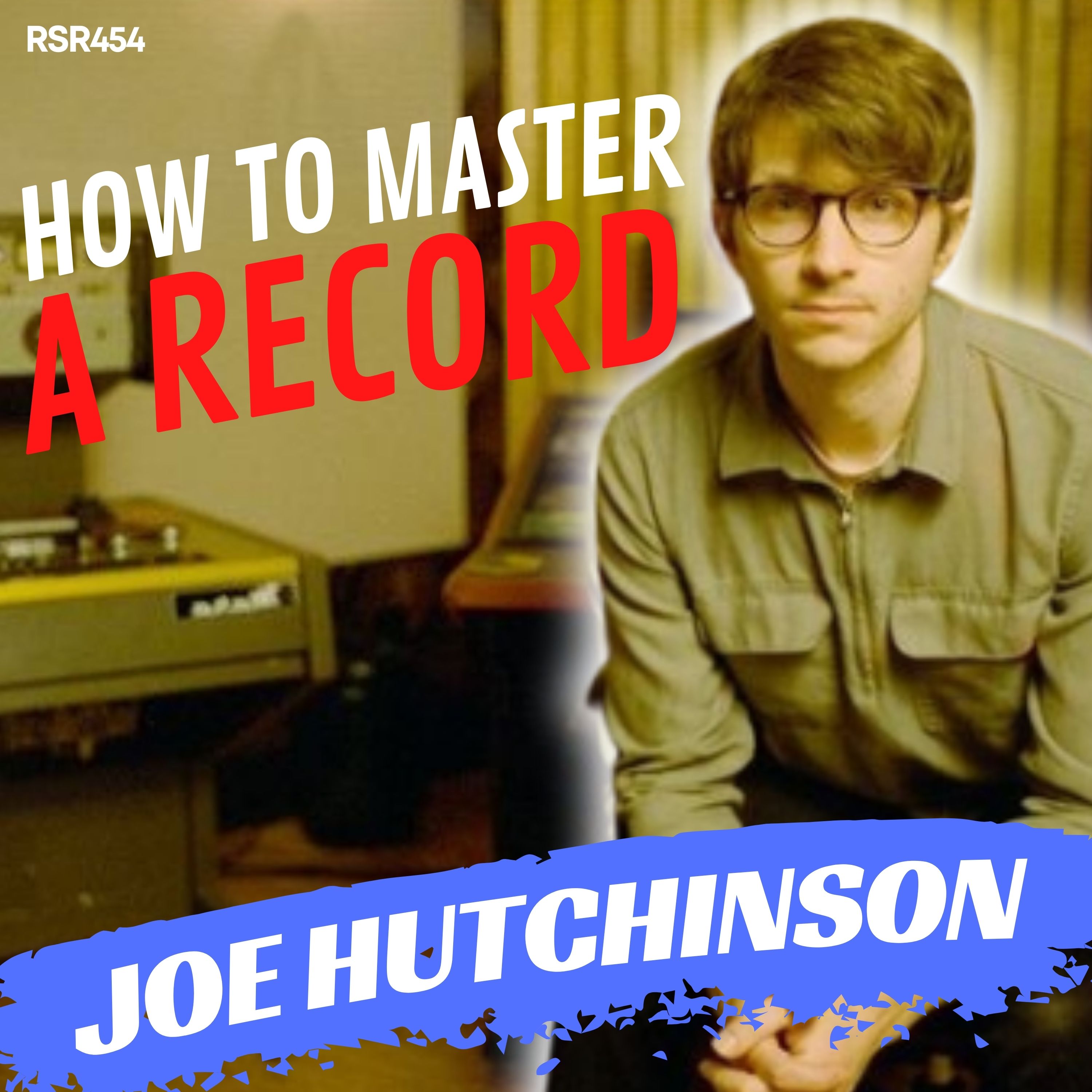 RSR454 - Joe Hutchinson - How To Master A Record