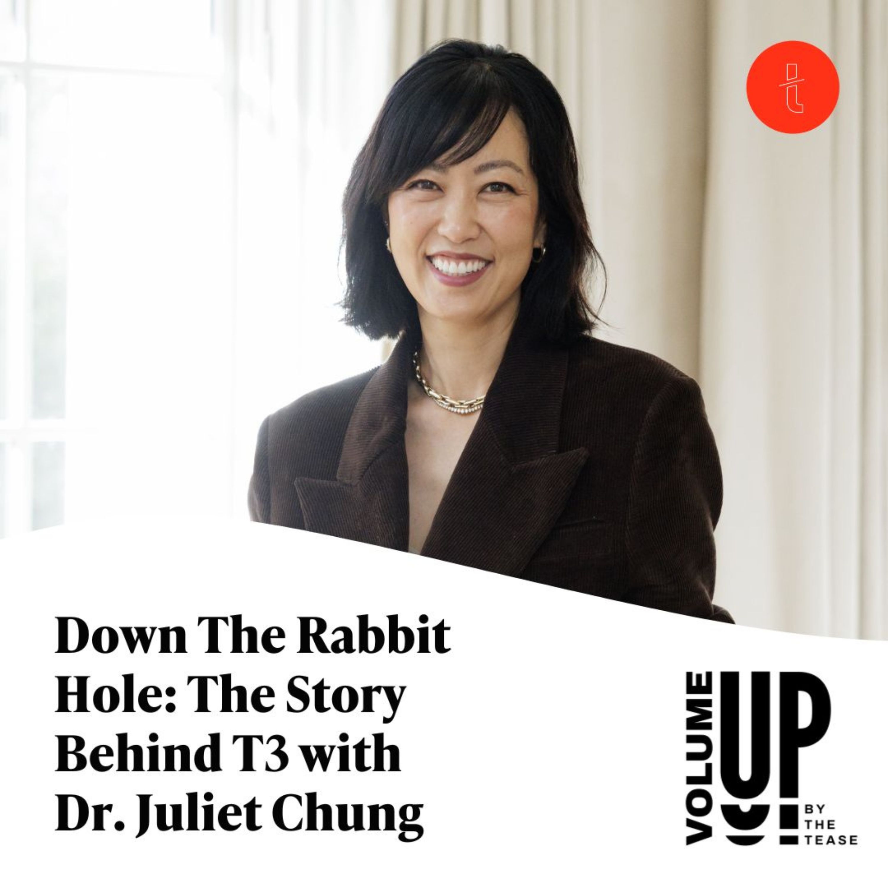 Down The Rabbit Hole: The Story Behind T3 with Dr. Juliet Chung