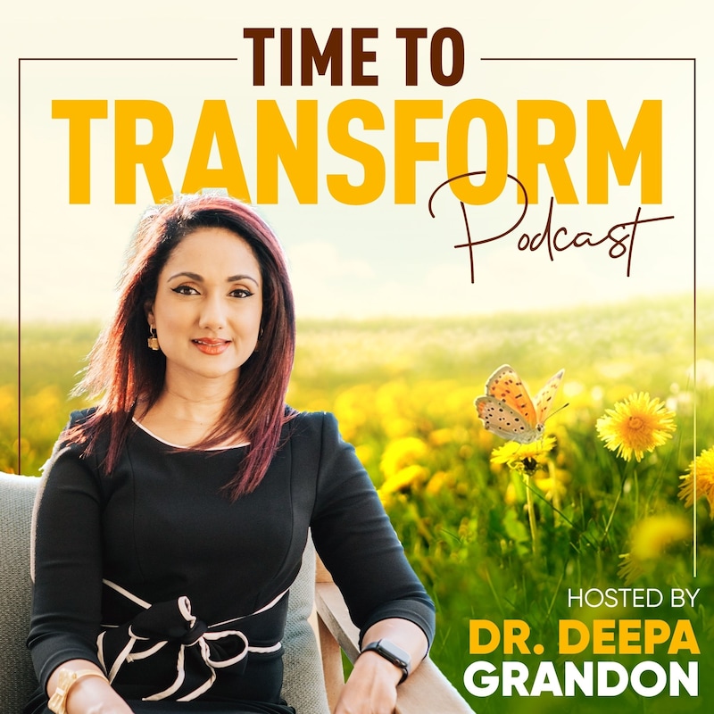Artwork for podcast Time to Transform with Dr Deepa Grandon