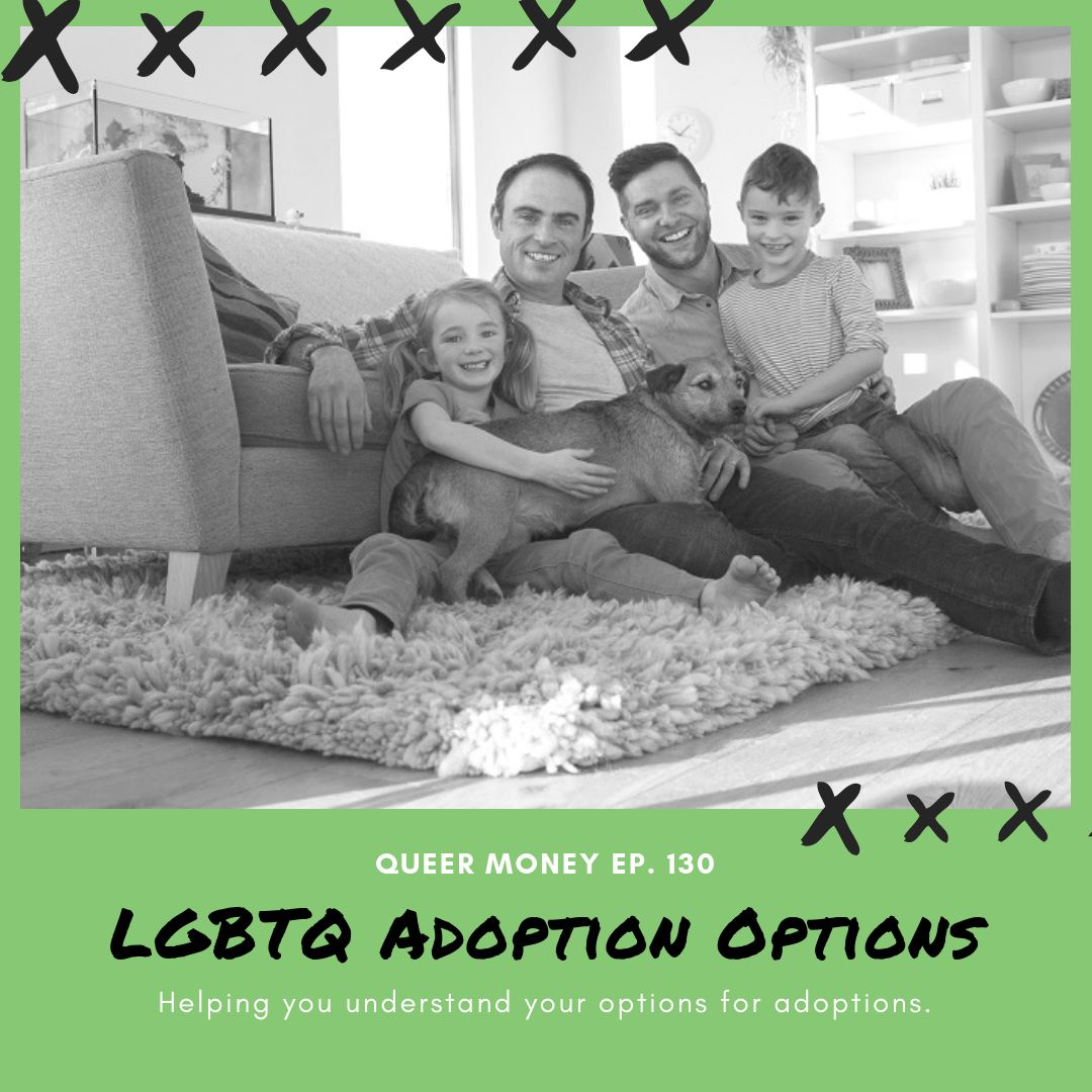 LGBTQ Family Adoption Options - Queer Money Ep. 130