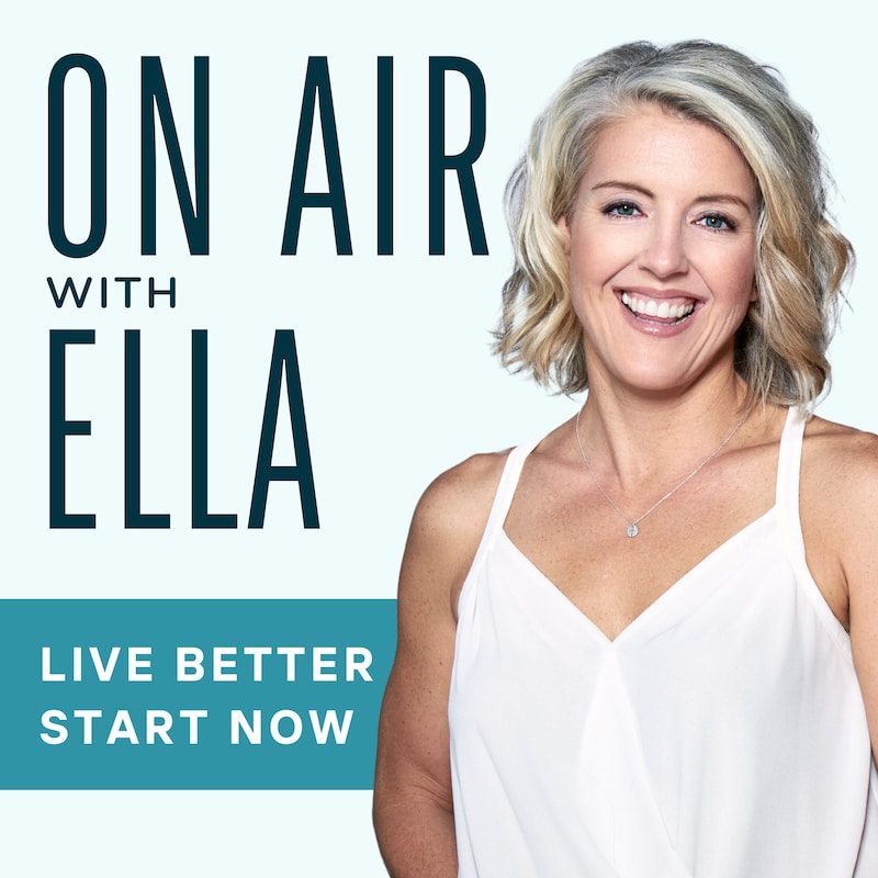 Artwork for podcast ON AIR WITH ELLA | live better, start now