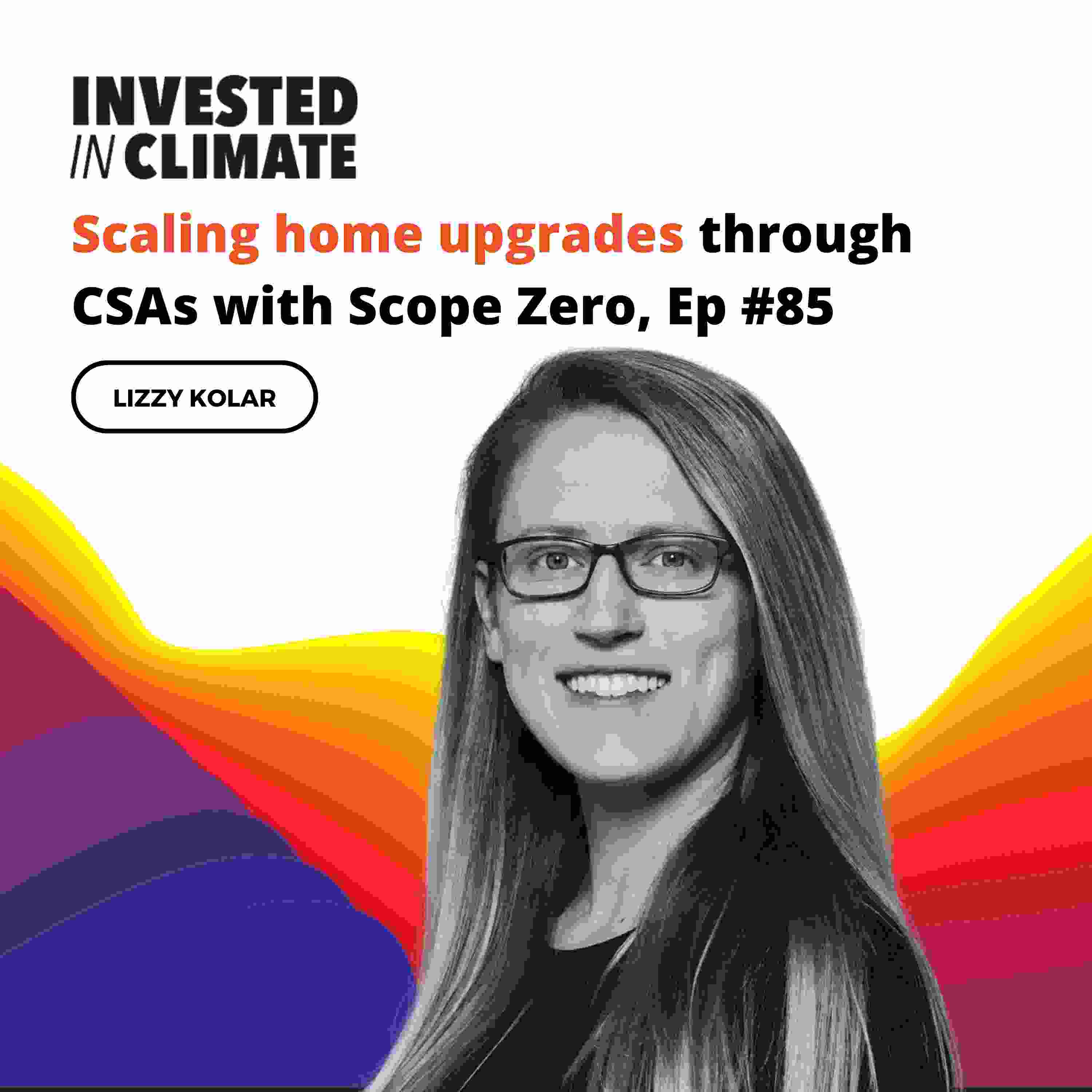Scaling home upgrades through CSAs with Scope Zero, Ep #85