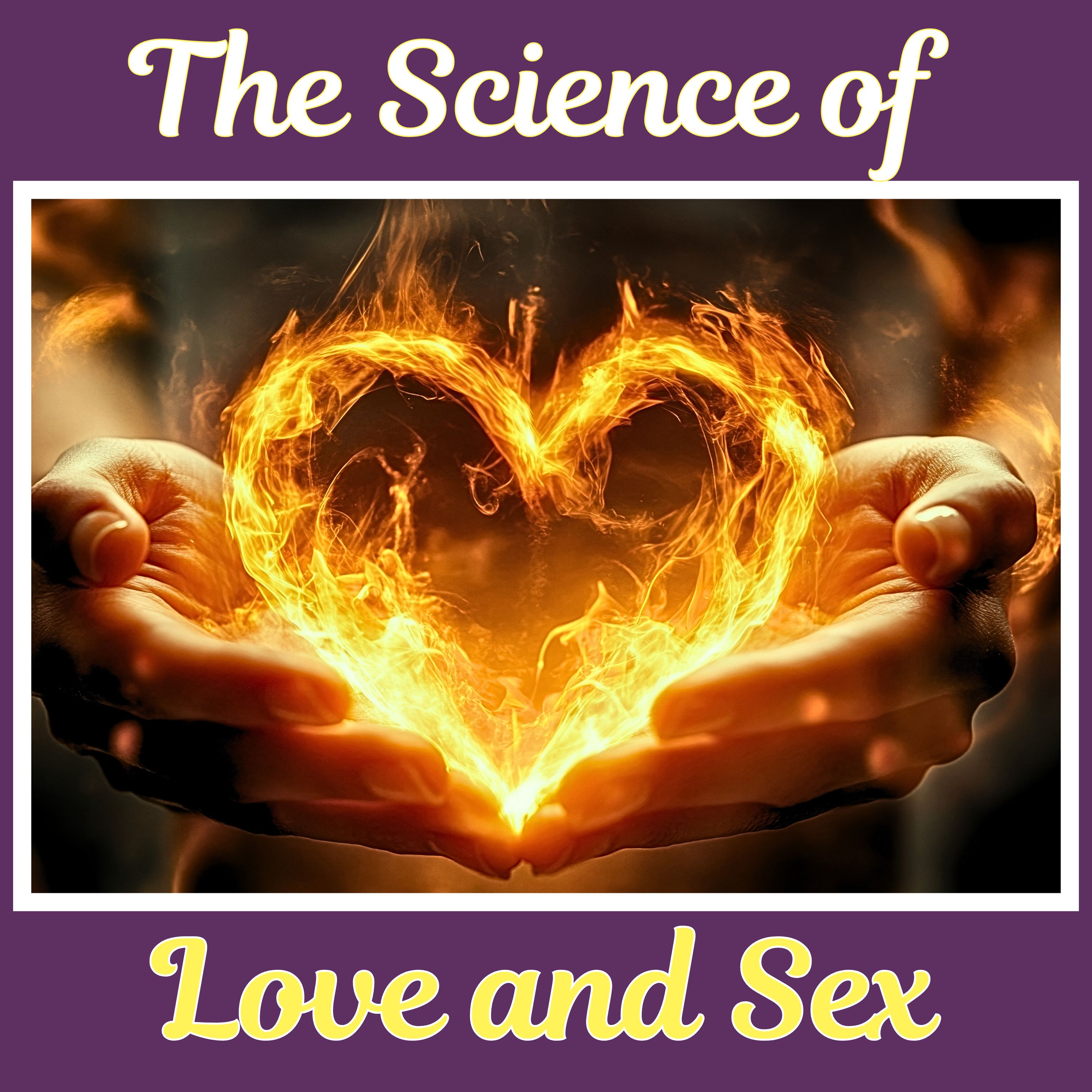 The Science of Love and Sex