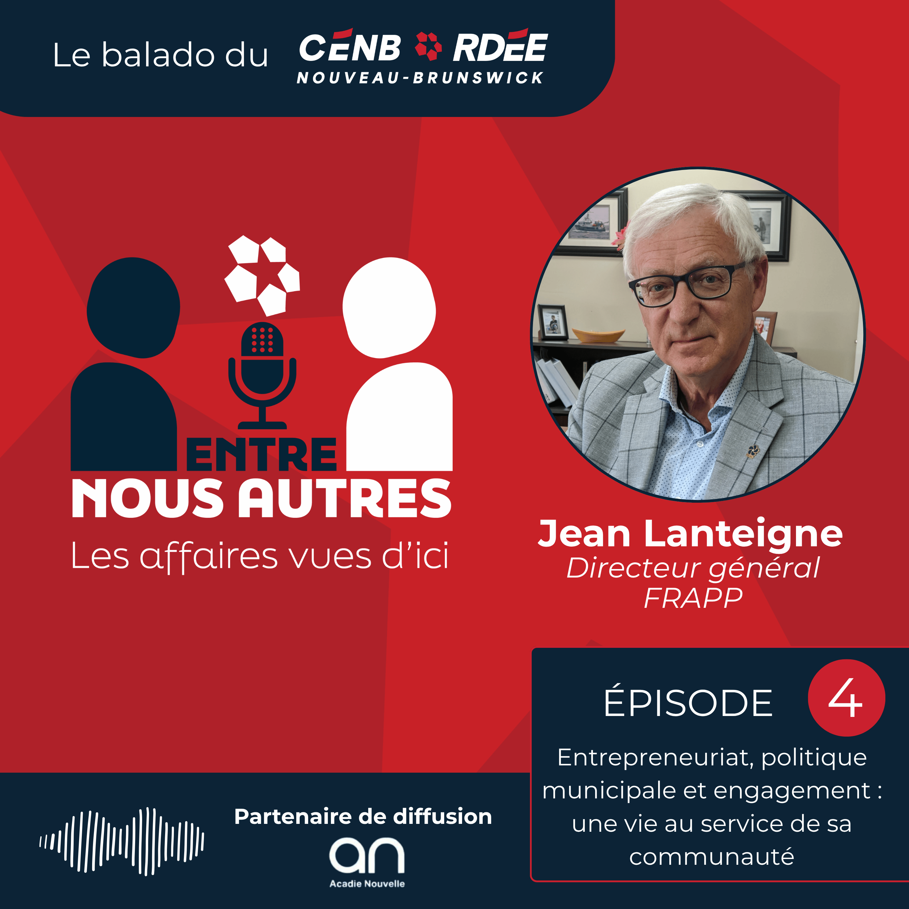 Épisode 4 – Entrepreneuriat, politique municipale et engagement : une vie au service de sa communauté | Jean Lanteigne episode artwork