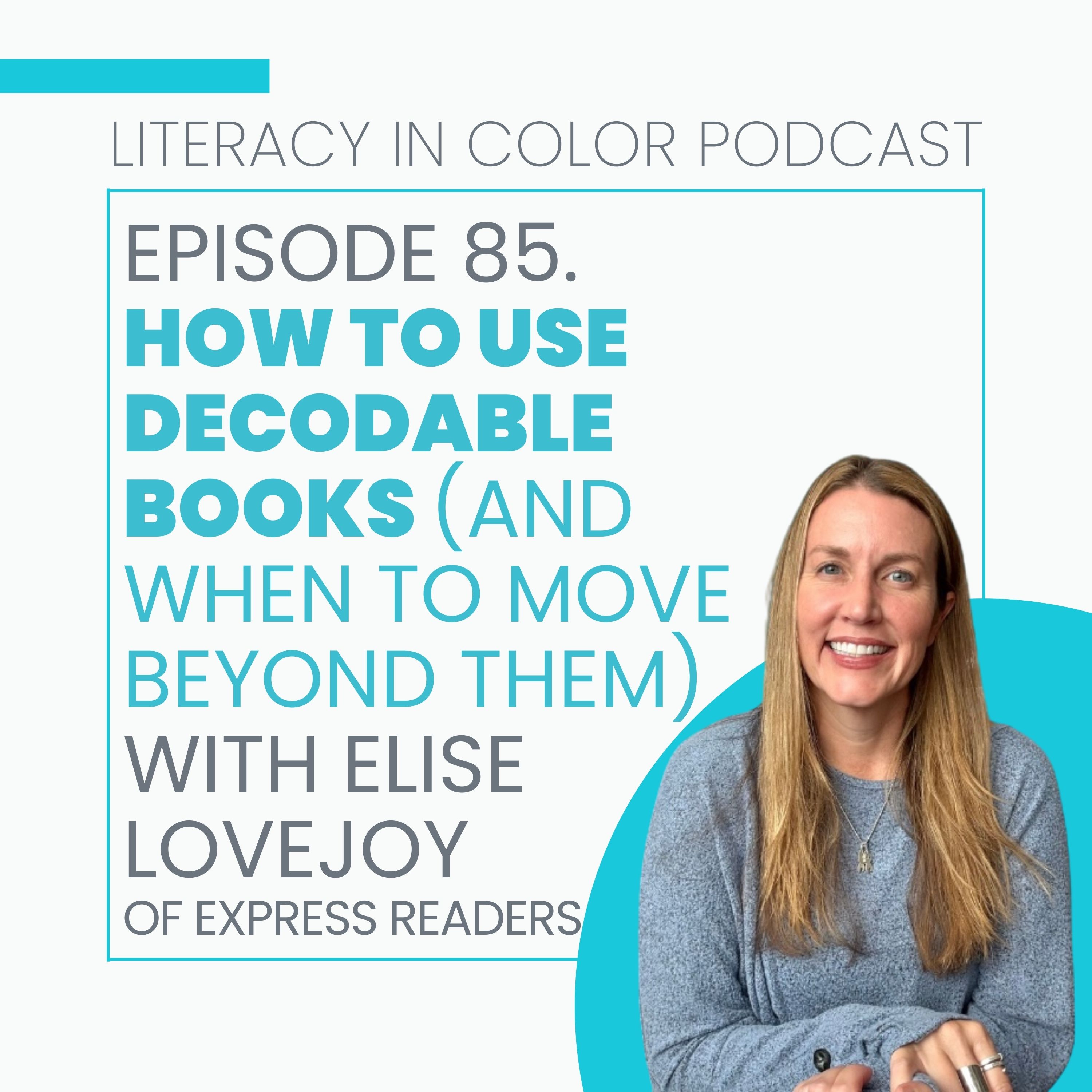85. How to Use Decodable Books (and When to Move Beyond Them) with Elise Lovejoy, Express Readers