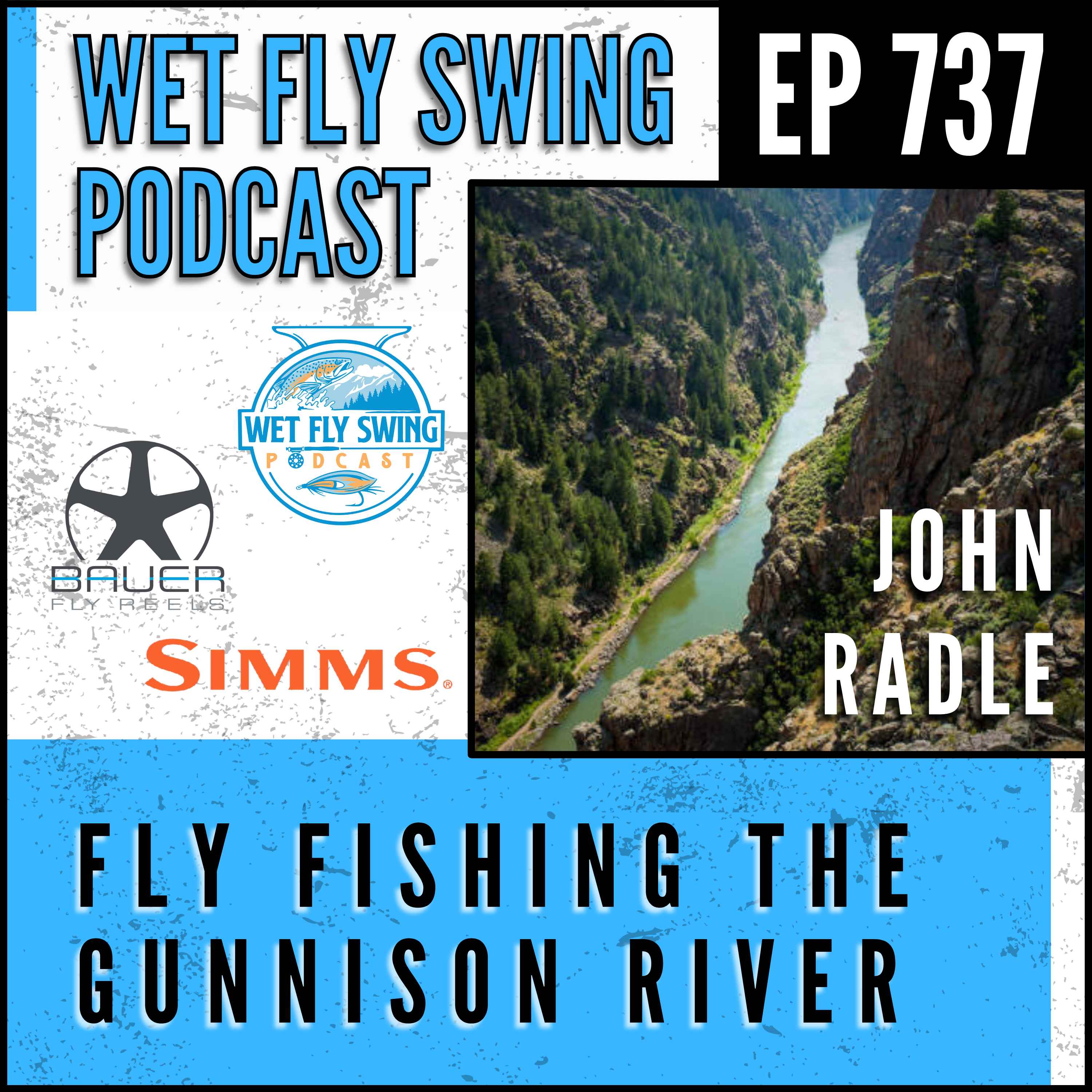 737 | Fly Fishing the Gunnison with John Radle – Bauer Fly Reels, Salmonfly Hatch, Black Canyon episode artwork