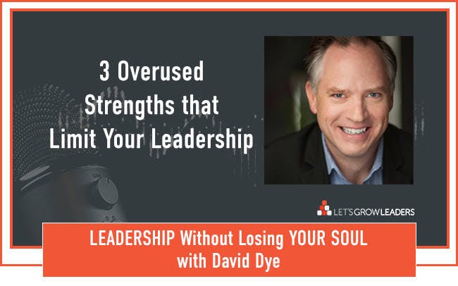 3 Overused Strengths that Will Limit Your Leadership