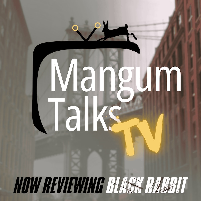 Artwork for podcast Mangum Talks TV: Now Reviewing “Black Rabbit”