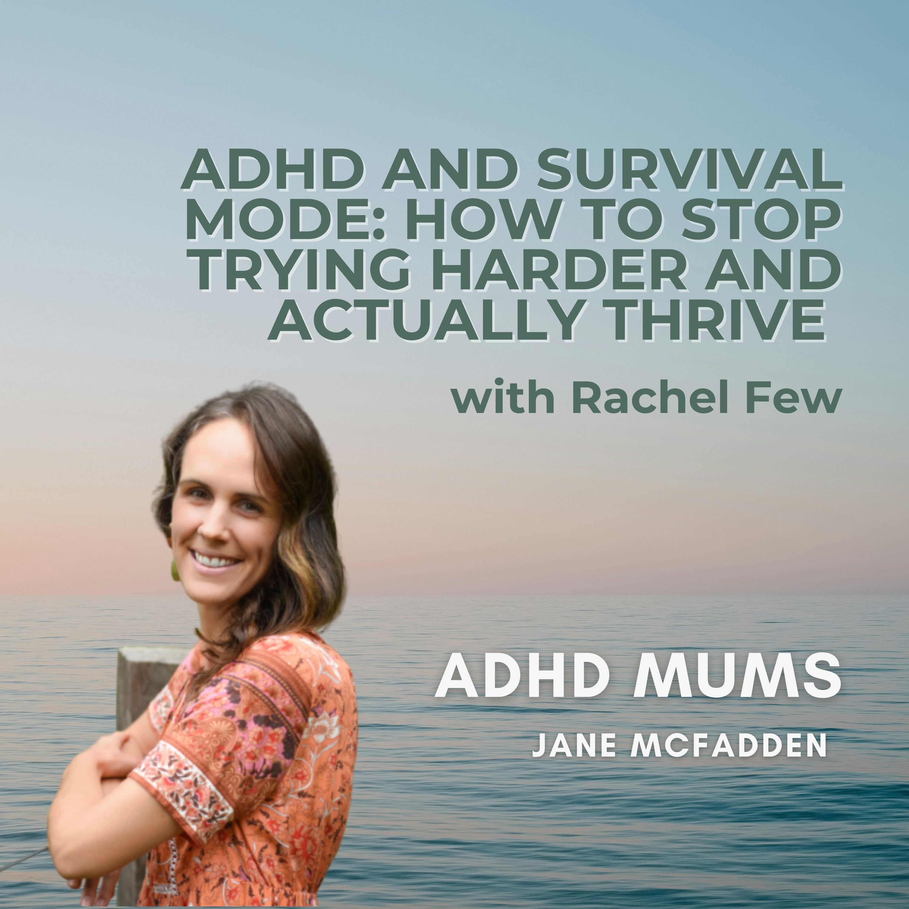 ADHD and Survival Mode: How to Stop Trying Harder and Actually Thrive (with Rachel Few)