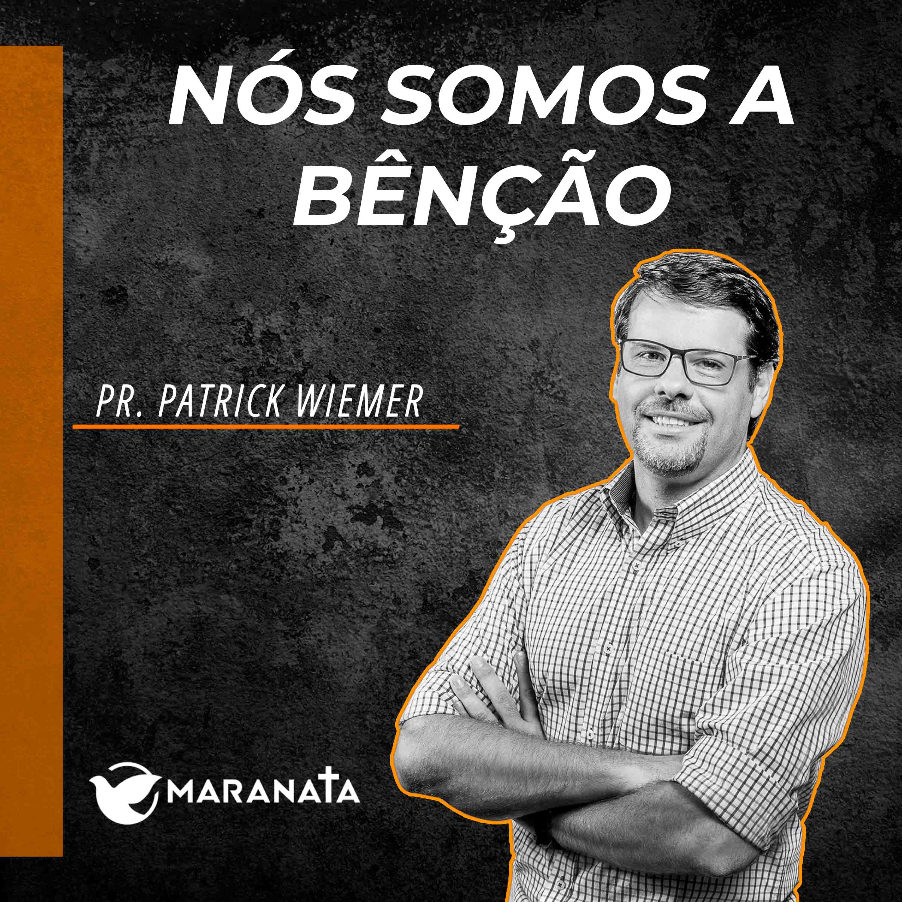 Nós somos a benção - Pr. Patrick Wiemer