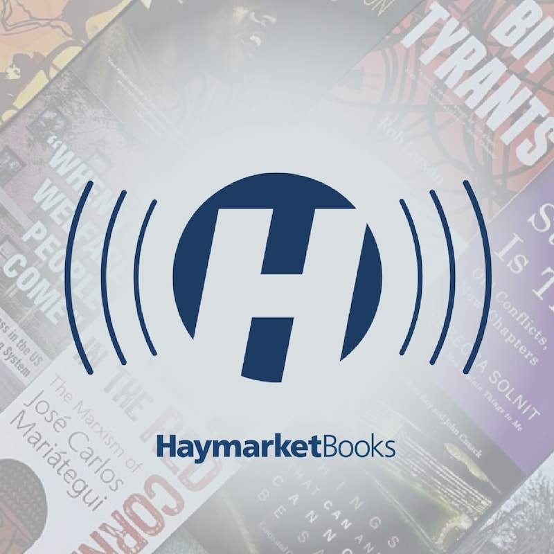 Artwork for podcast Haymarket Books Live