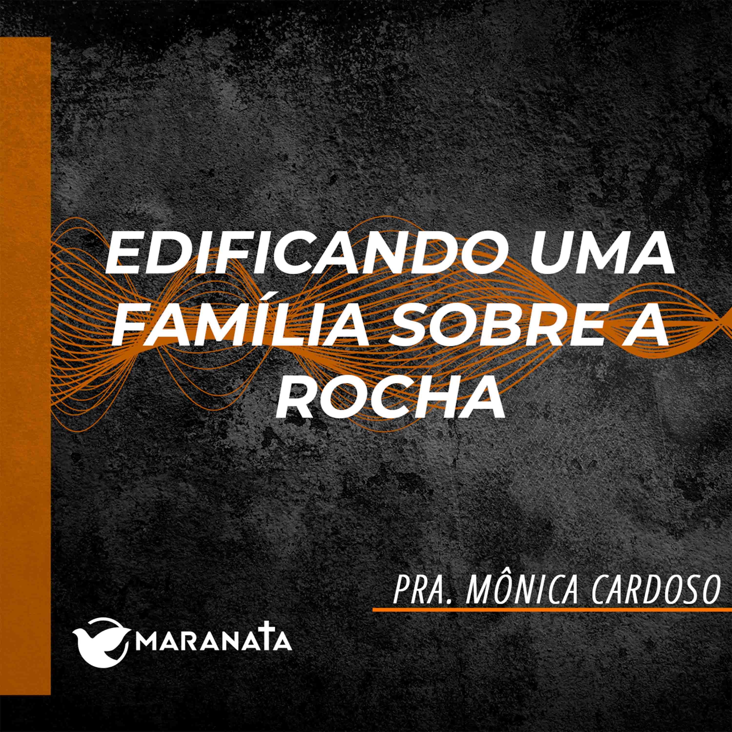 Edificando uma família sobre a rocha - Pra. Mônica Cardoso episode artwork