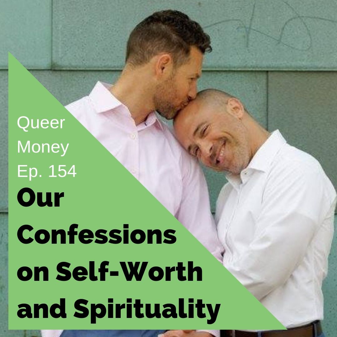 Confessions on Self-Worth & Spirituality - Queer Money Ep 154