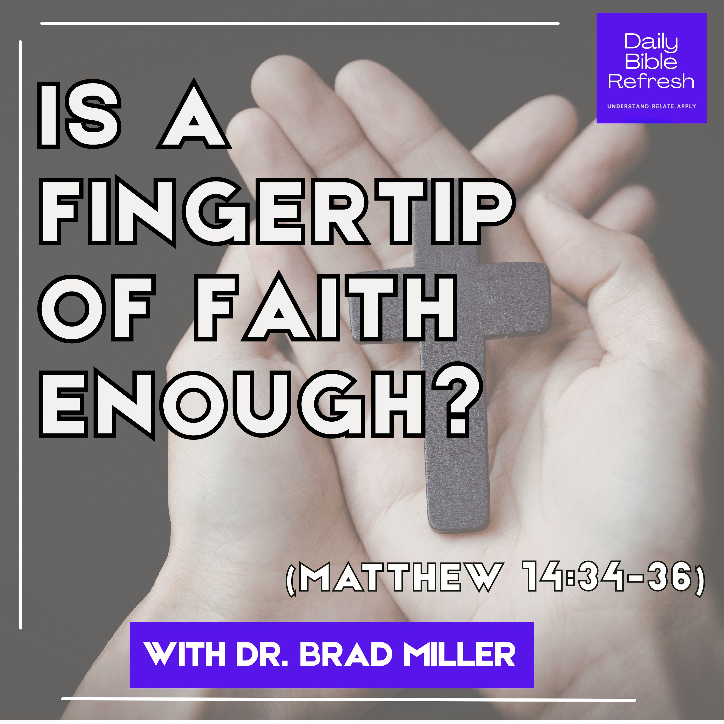 Is a Fingertip of Faith Enough? (Matthew 14:34-36) episode artwork