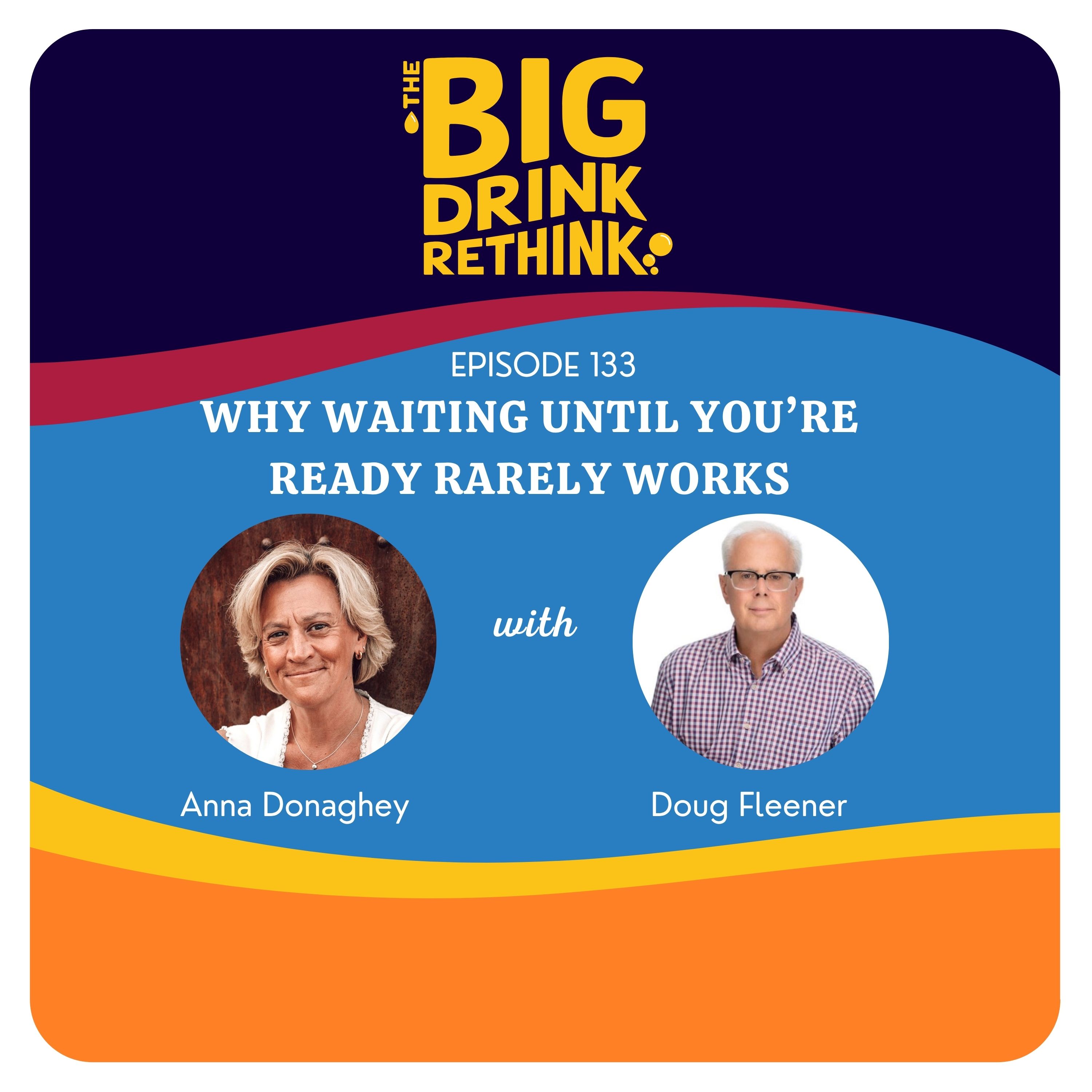 Ep 133: Why Waiting Until You’re Ready Rarely Works | Rethinking Alcohol |
