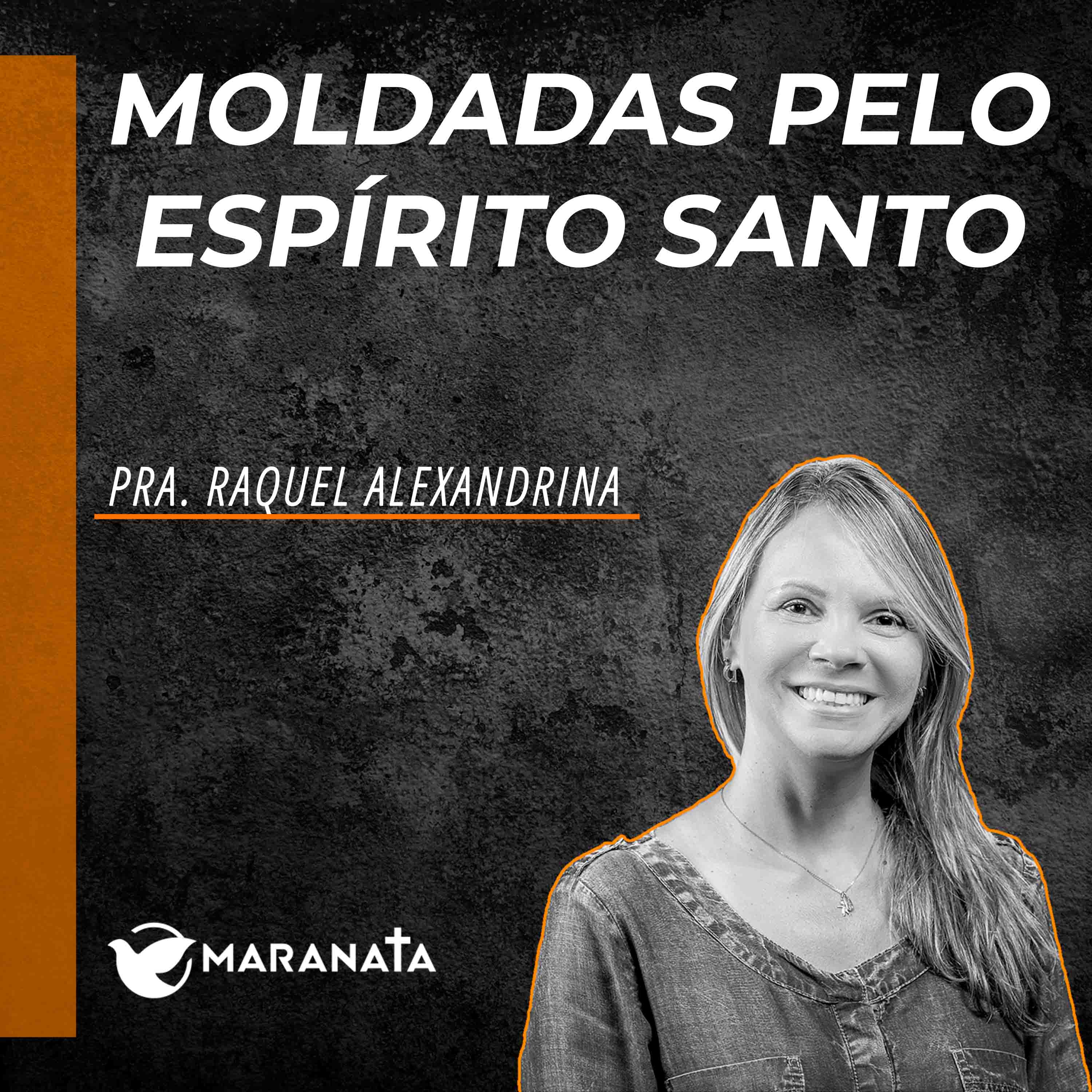 Moldadas pelo Espírito Santo - Pra. Raquel Alexandrina