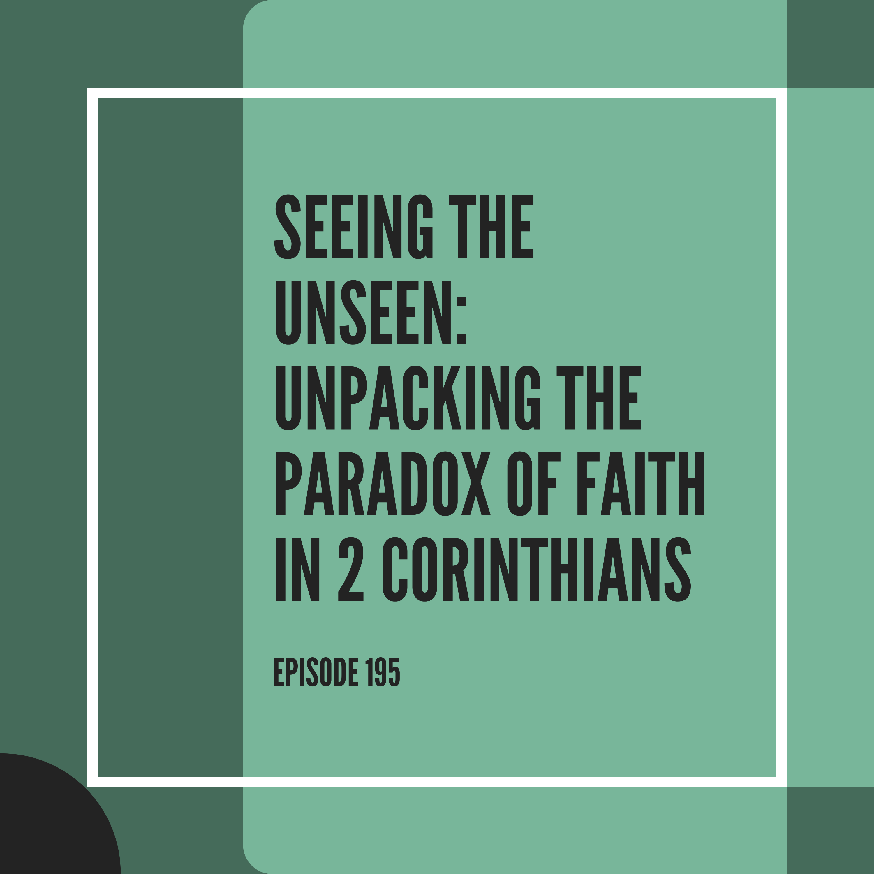 Seeing the Unseen: Unpacking the Paradox of Faith in 2 Corinthians