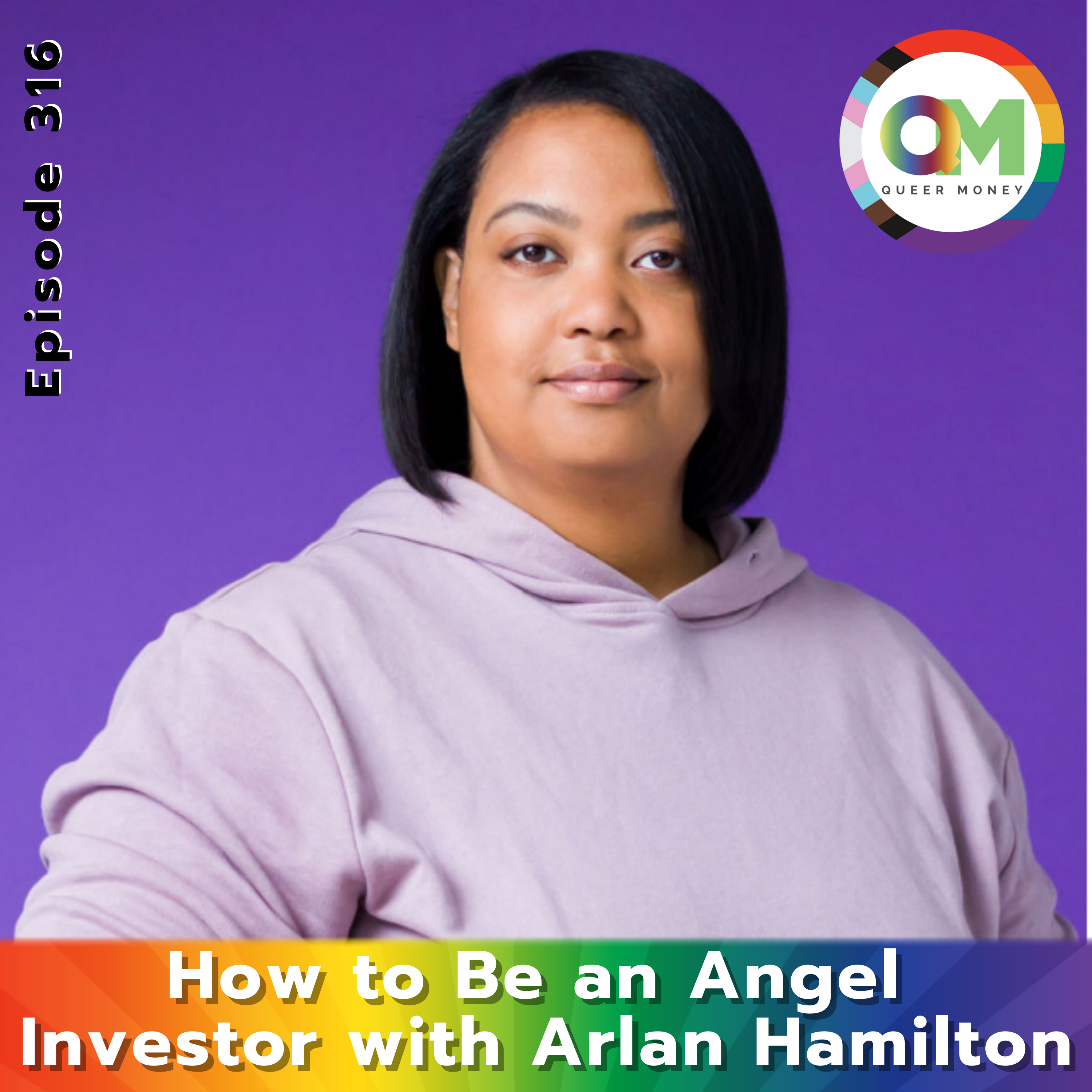 How to Be an Angel Investor with Arlan Hamilton - Queer Money Ep. 316