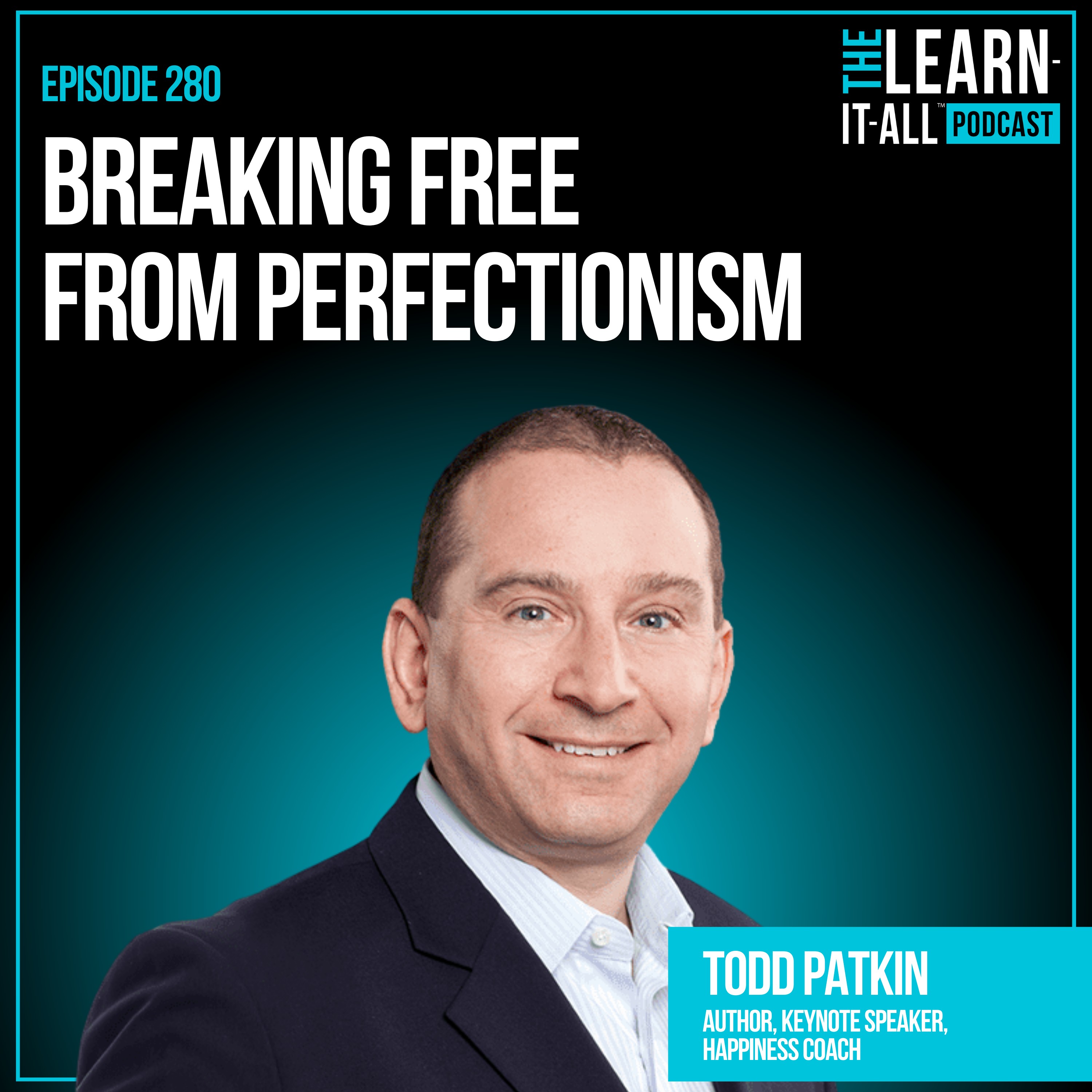 280. Breaking Free from Perfectionism | Todd Patkin