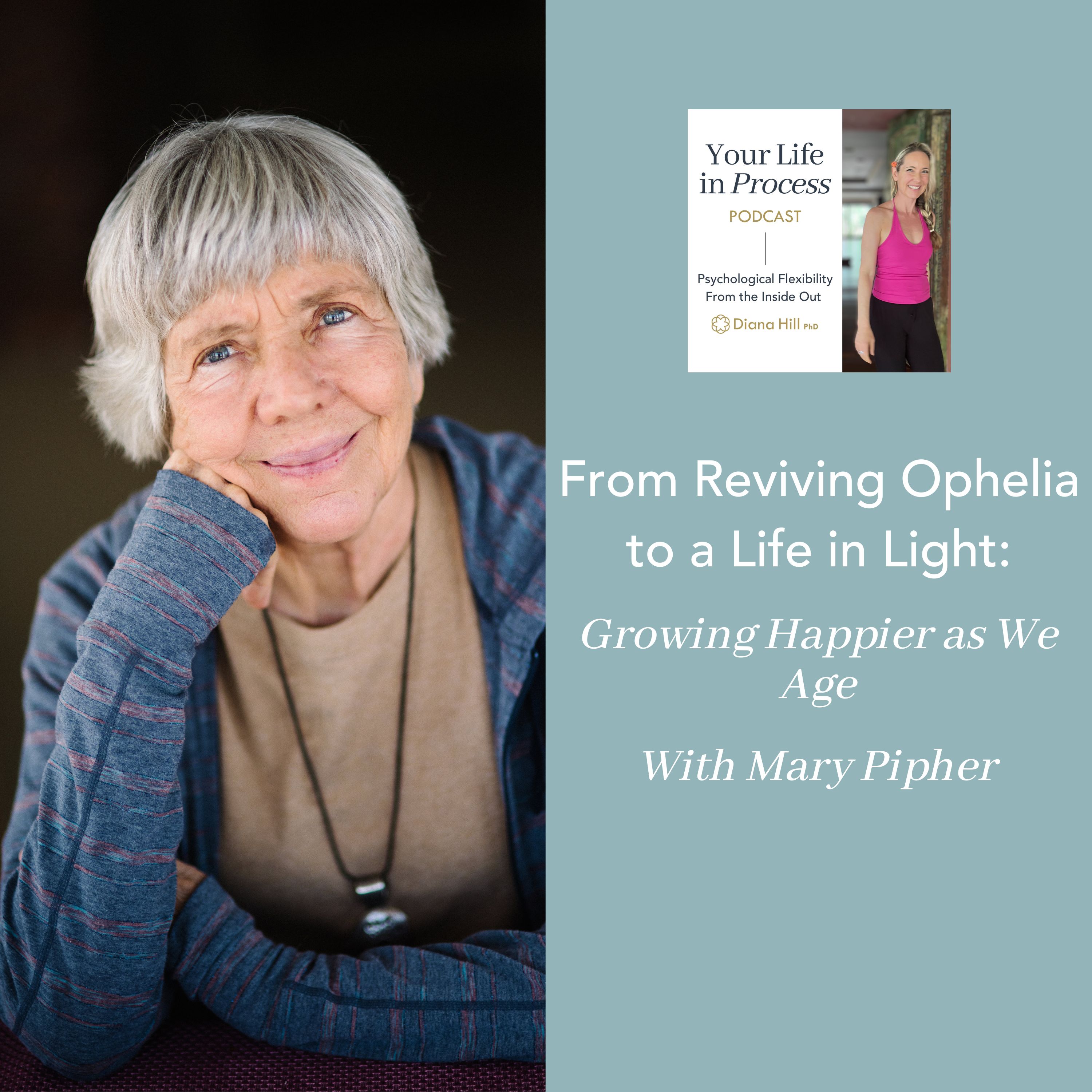 From Reviving Ophelia to a Life in Light: Growing Happier as We Age With Mary Pipher