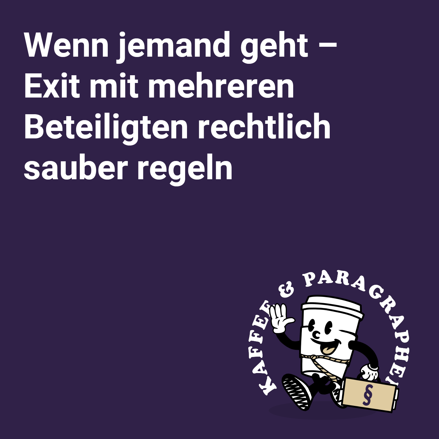 E-113 – Wenn jemand geht – Exit mit mehreren Beteiligten rechtlich sauber regeln