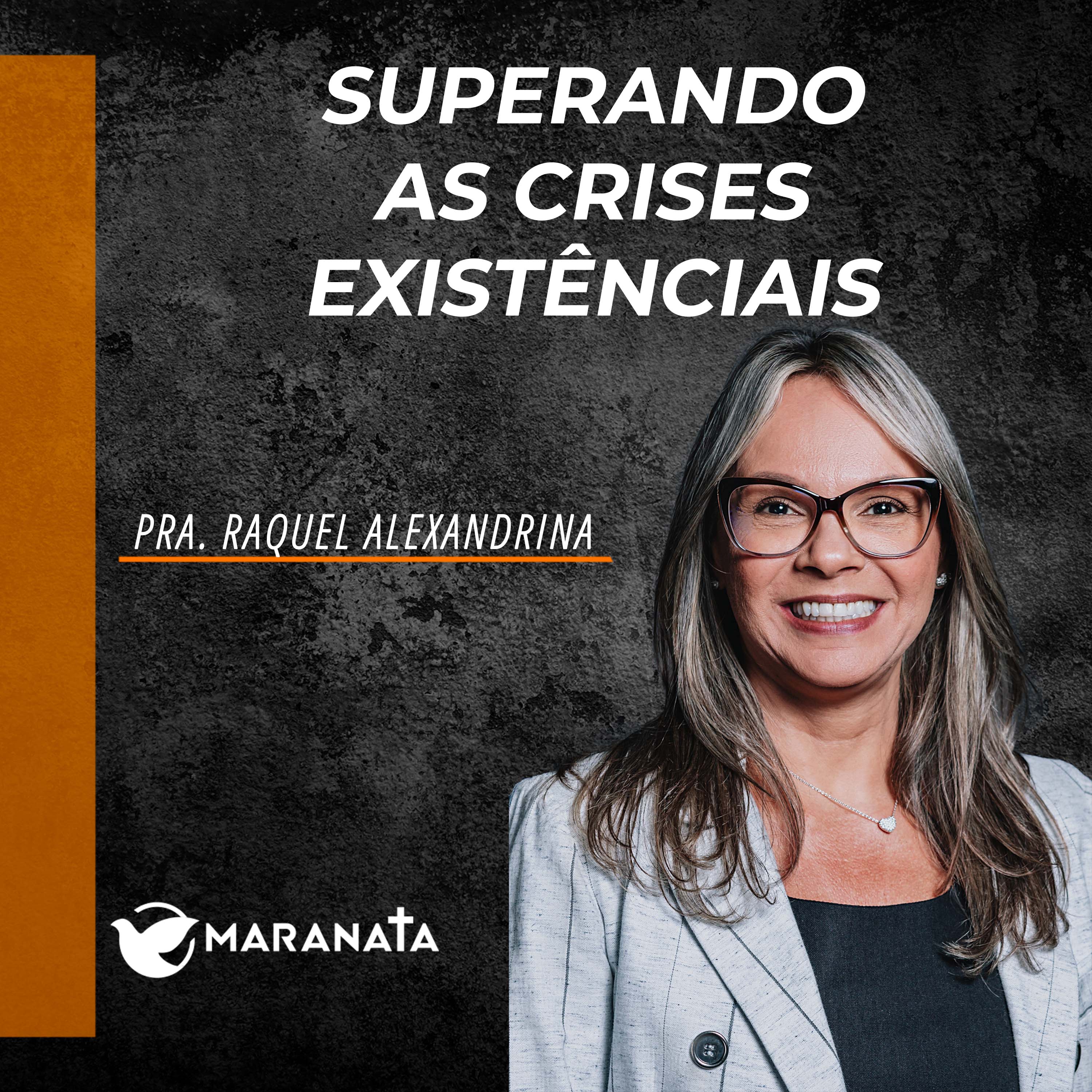 Superando as crises existenciais - Pra. Raquel Alexandria