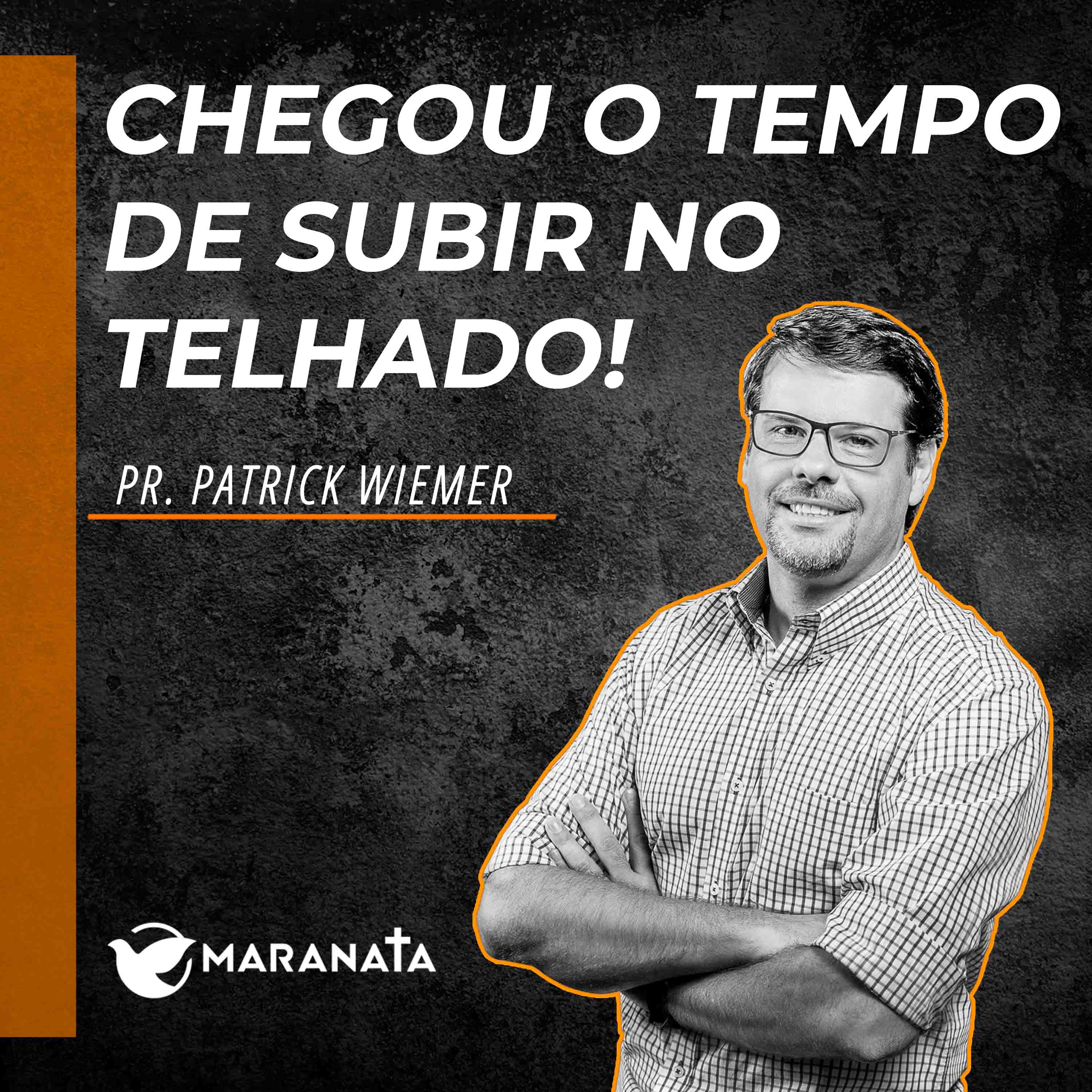 Chegou o tempo de subir no telhado! - Pr. Patrick Wiemer episode artwork