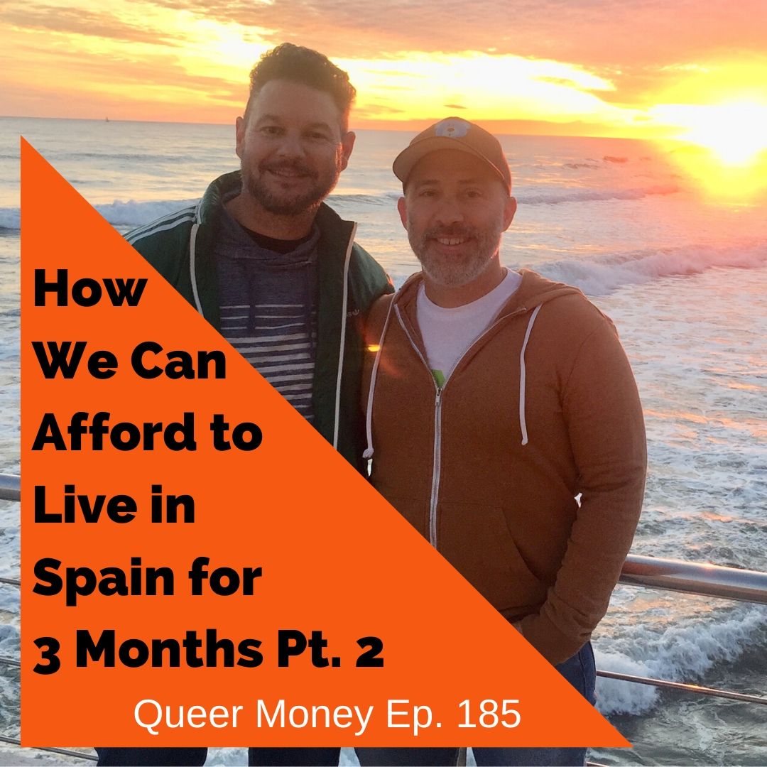 How We Can Afford to Live in Spain for 3 Months Pt. 2 - Queer Money - Ep. 185