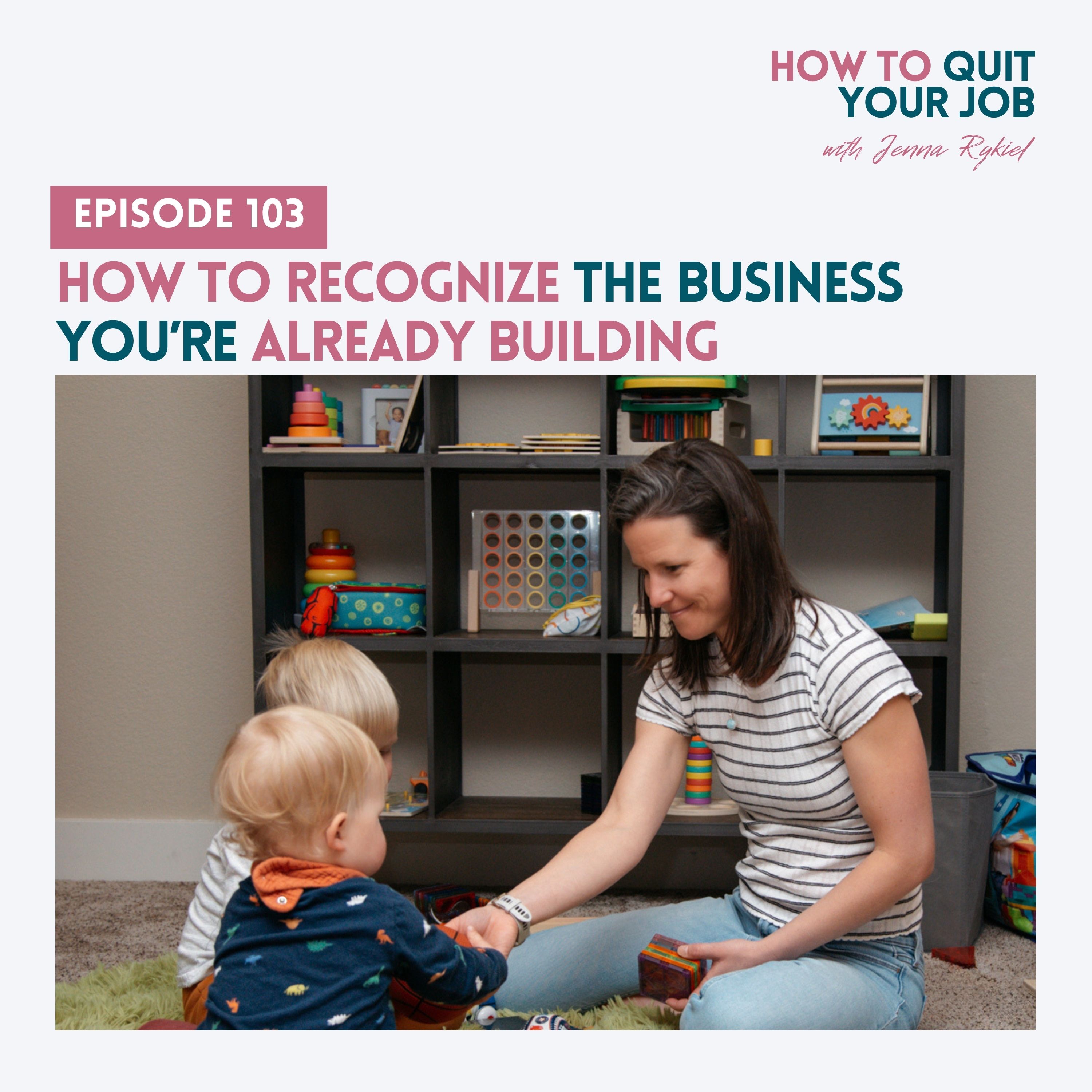 103. How to Recognize the Business You’re Already Building episode artwork