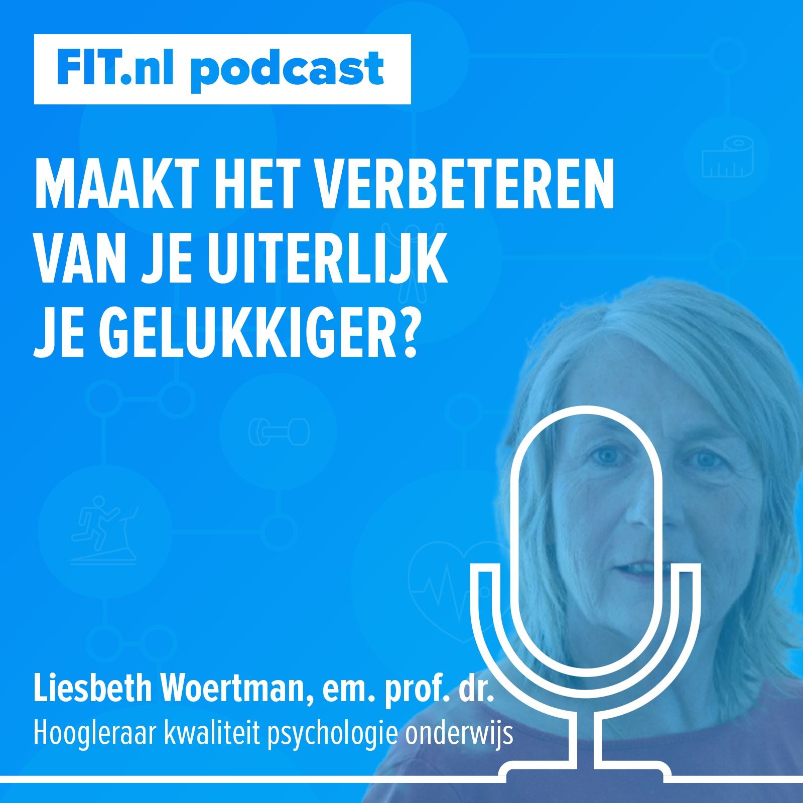 #80: Maakt het verbeteren van je uiterlijk je gelukkiger? - Em. prof. Liesbeth Woertman