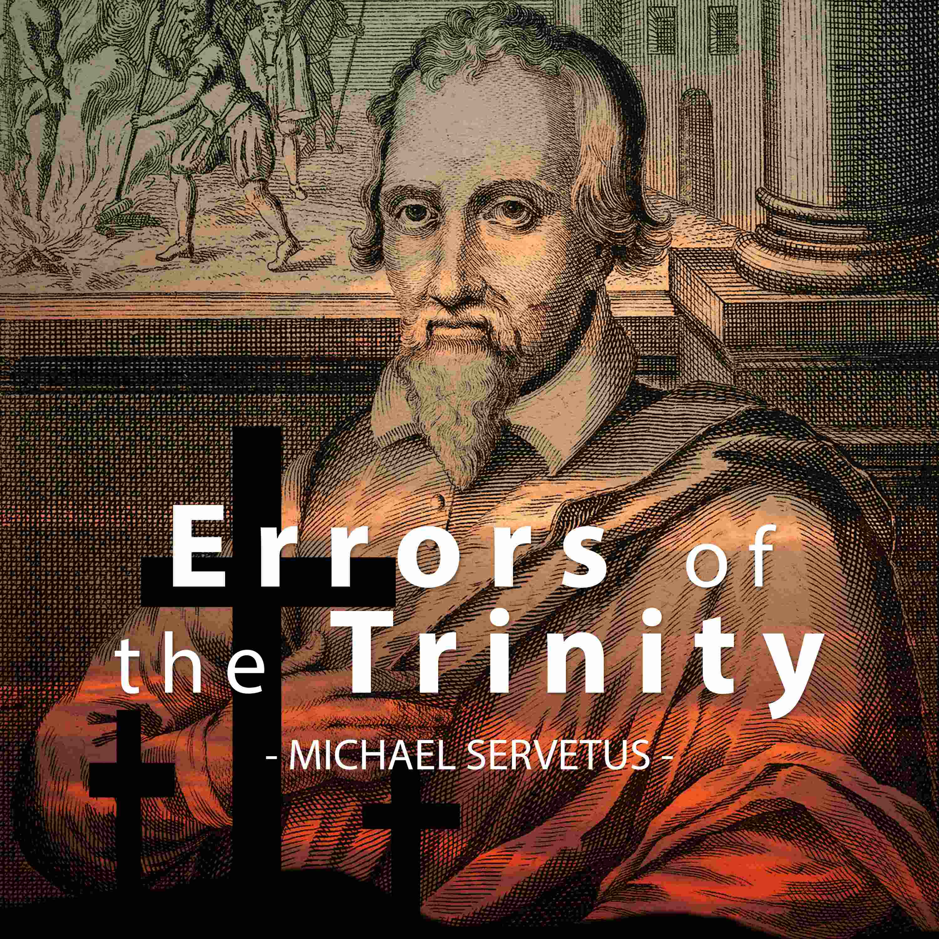 Artwork for podcast Errors of The Trinity - Michael Servetus (1531AD)