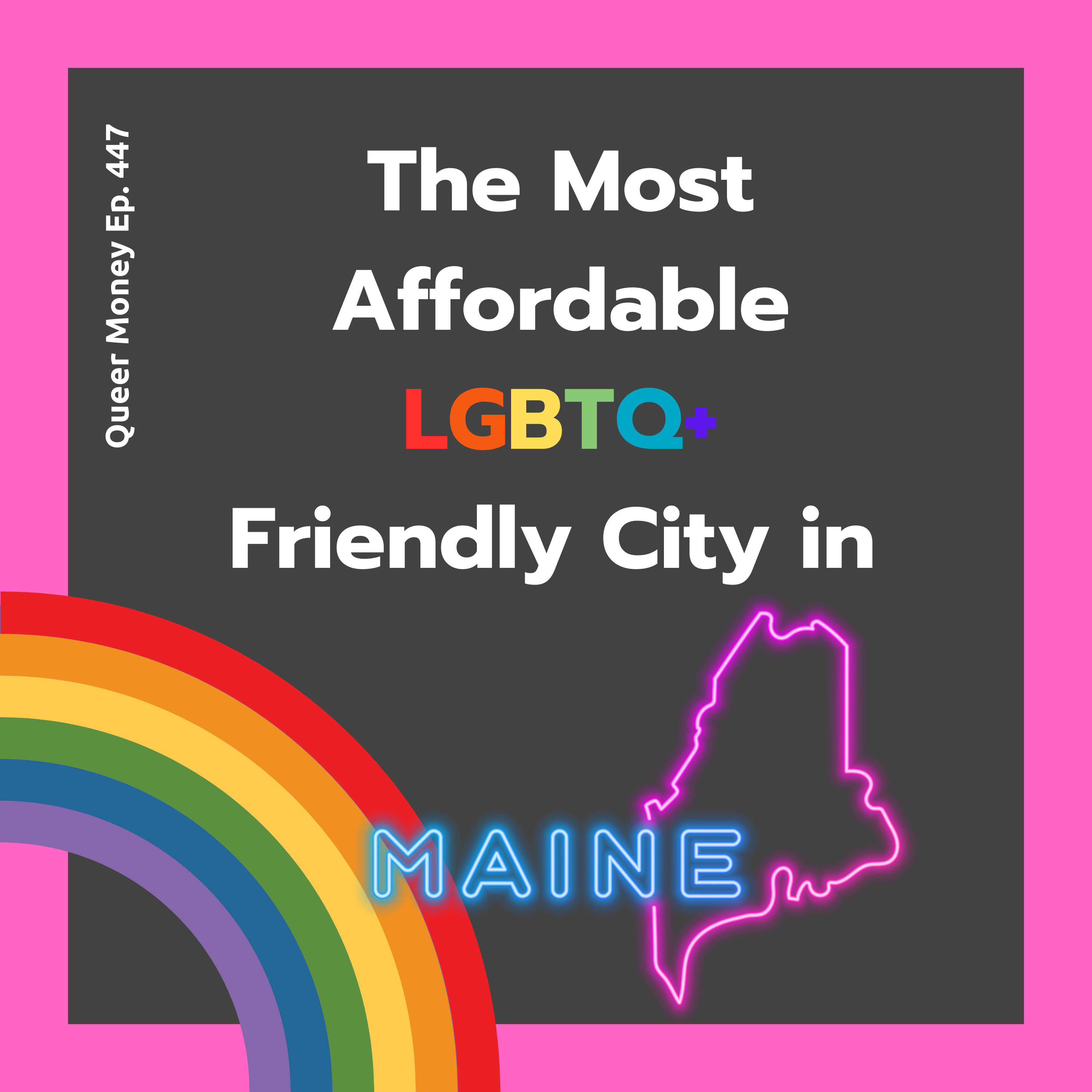 The Best Gay City to Live in Maine | Queer Money Ep. 447