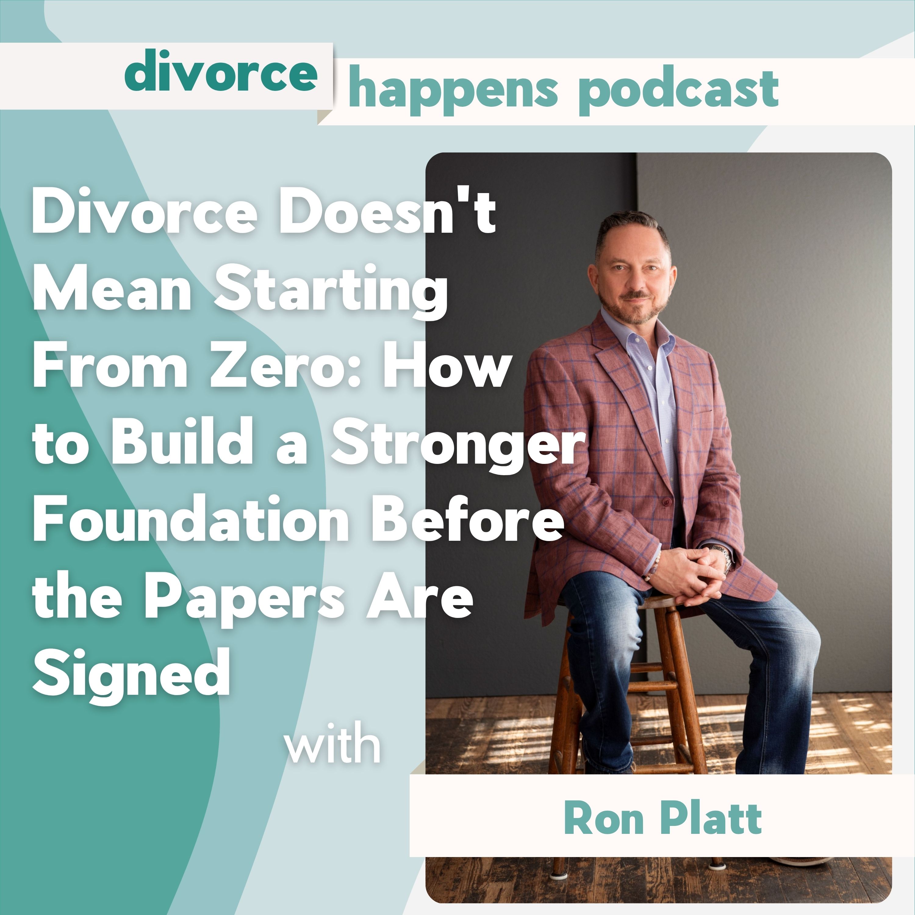 Before You File for Divorce, Do These 5 Things — A Divorce Expert's Guide to Starting on Solid Ground with Ron Platt, founder of the National Association for Single & Divorced Families episode artwork