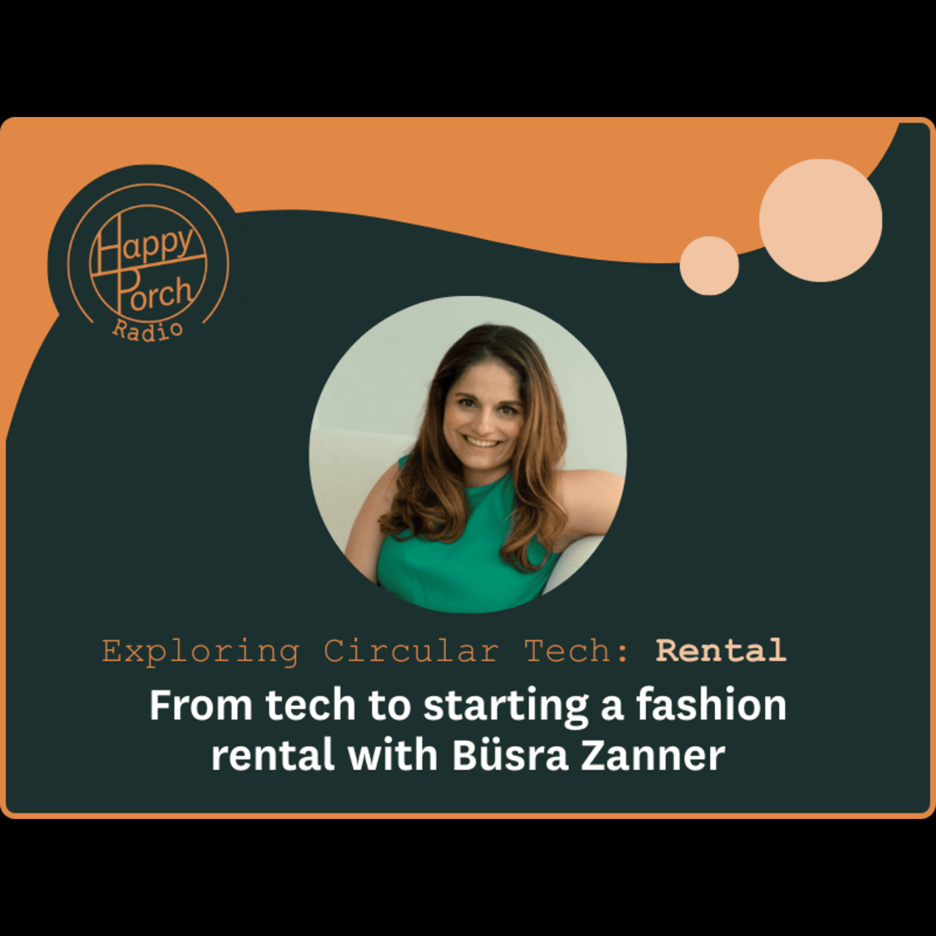 Exploring Circular Tech: Rental - From tech to starting a fashion rental with Büsra Zanner