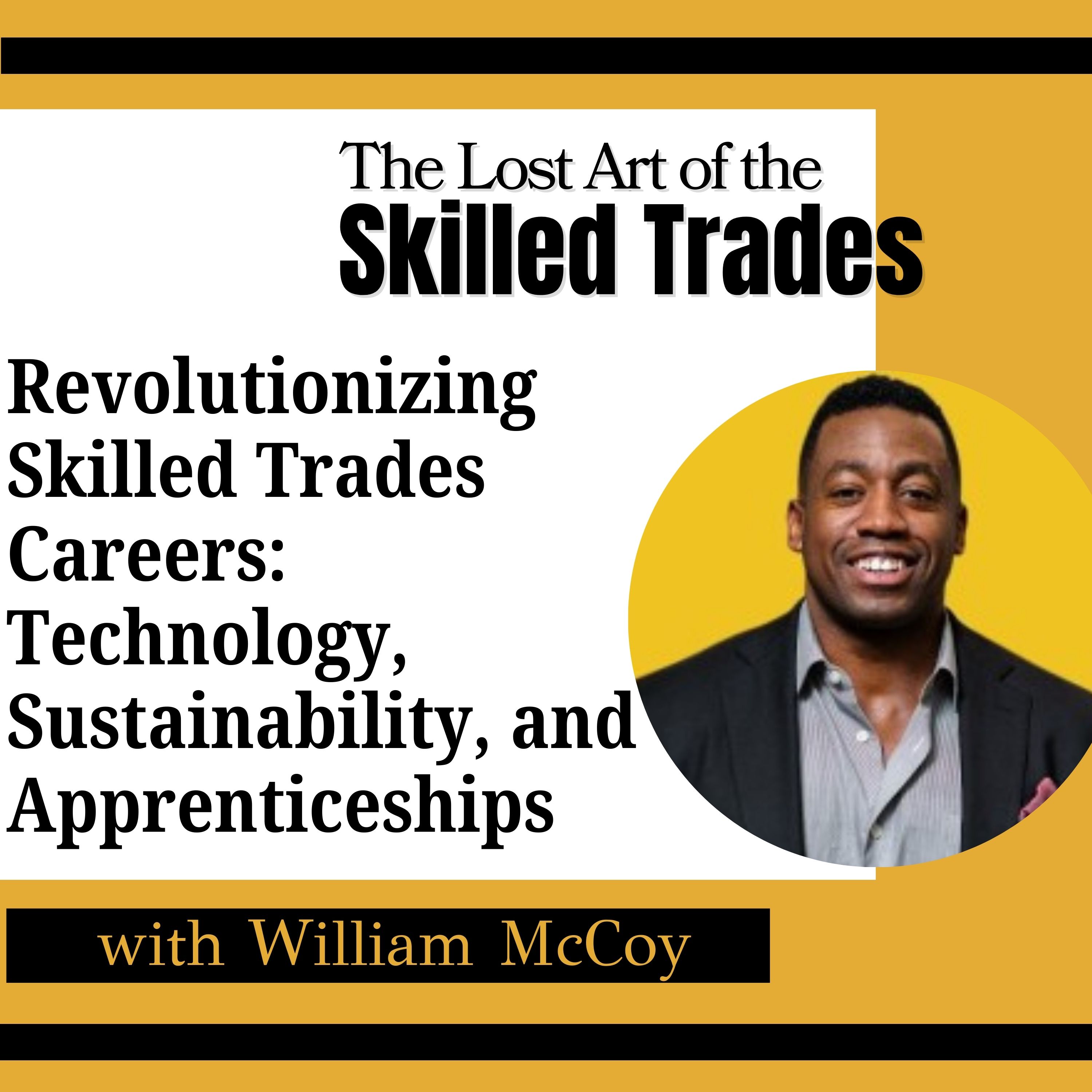 Revolutionizing Skilled Trades Careers: Technology, Sustainability, and Apprenticeships with William McCoy