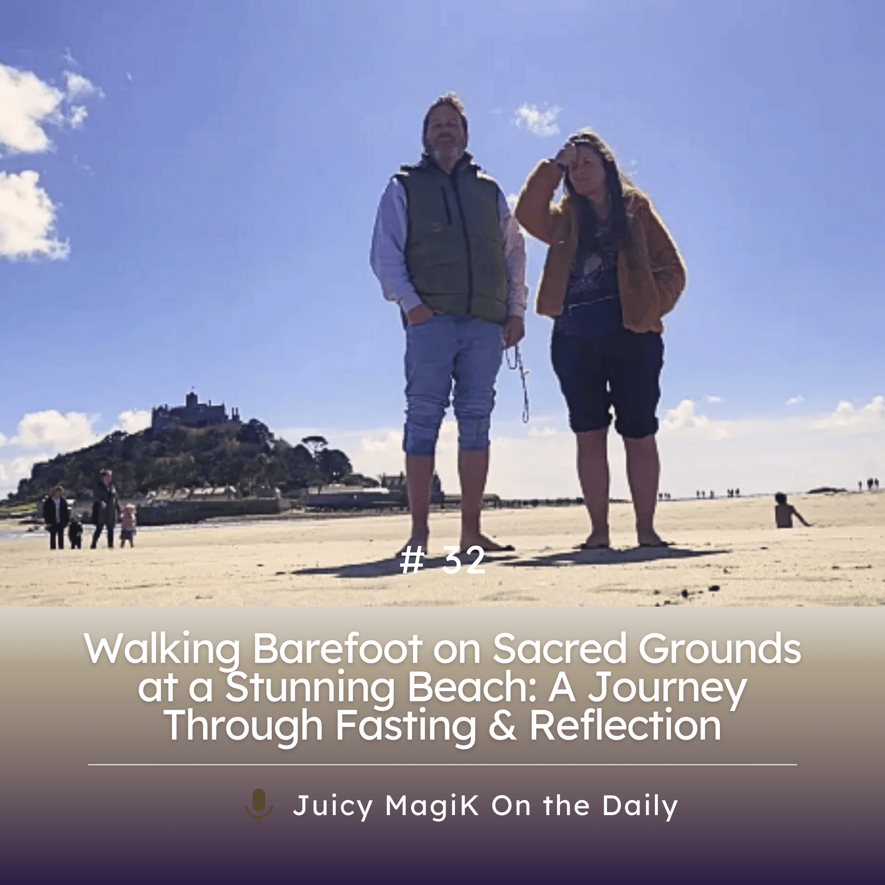 #32 - Walking Barefoot on Sacred Grounds at a Stunning Beach: A Journey Through Fasting & Reflection