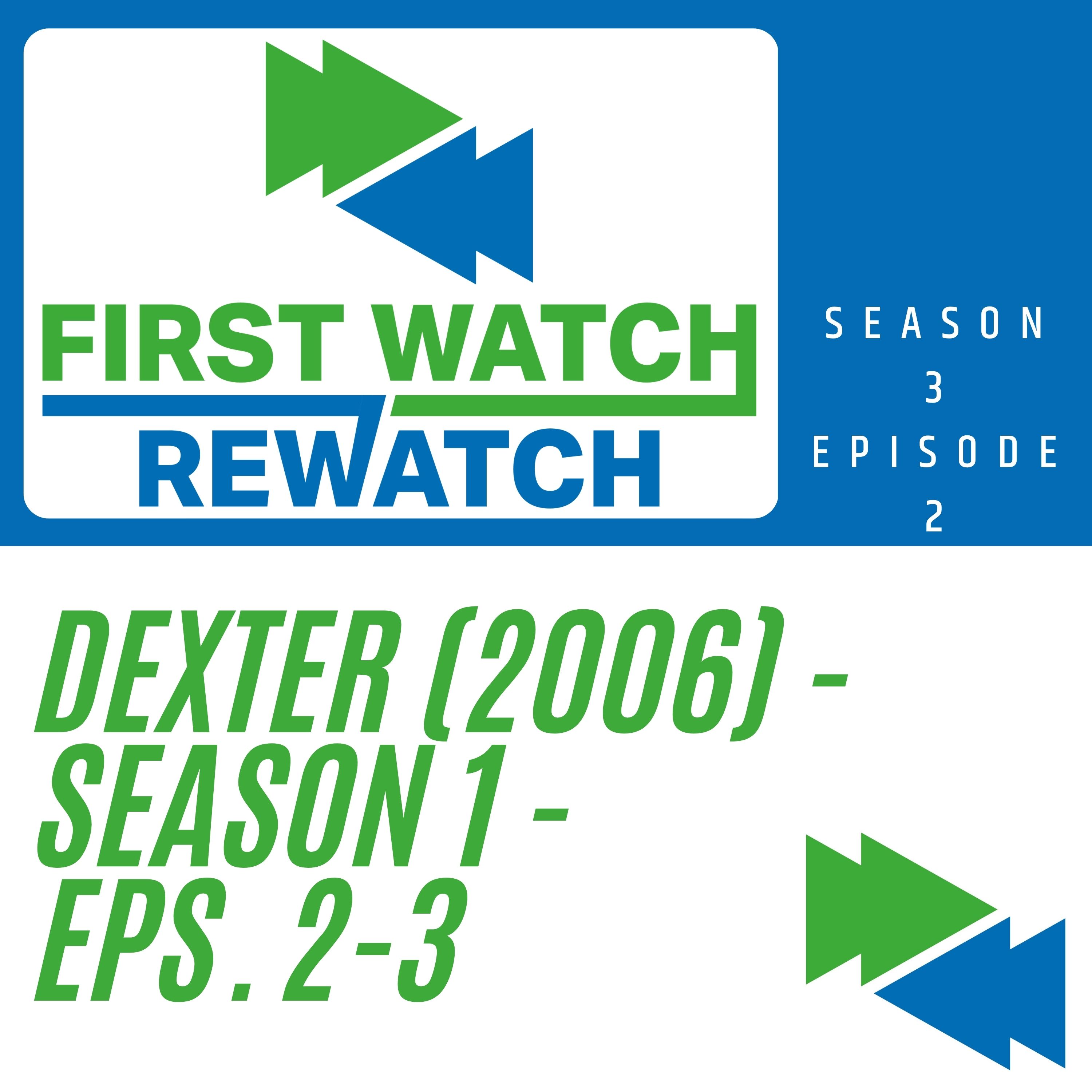First Watch/Rewatch 3.2 (Dexter 1.2-1.3) - First Watch/Rewatch episode artwork