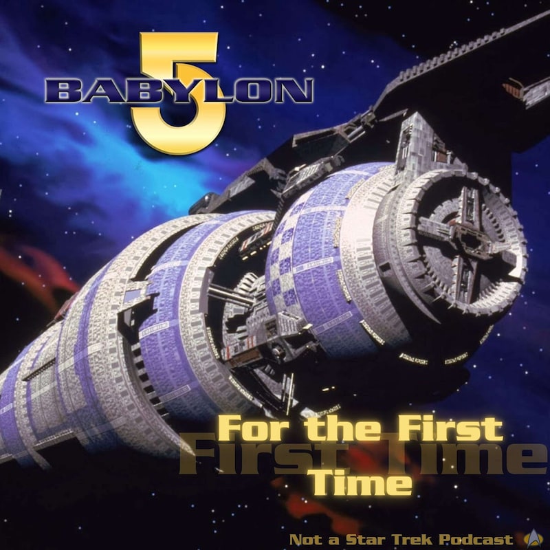 Artwork for podcast Babylon 5 For the First Time - Not a Star Trek Podcast