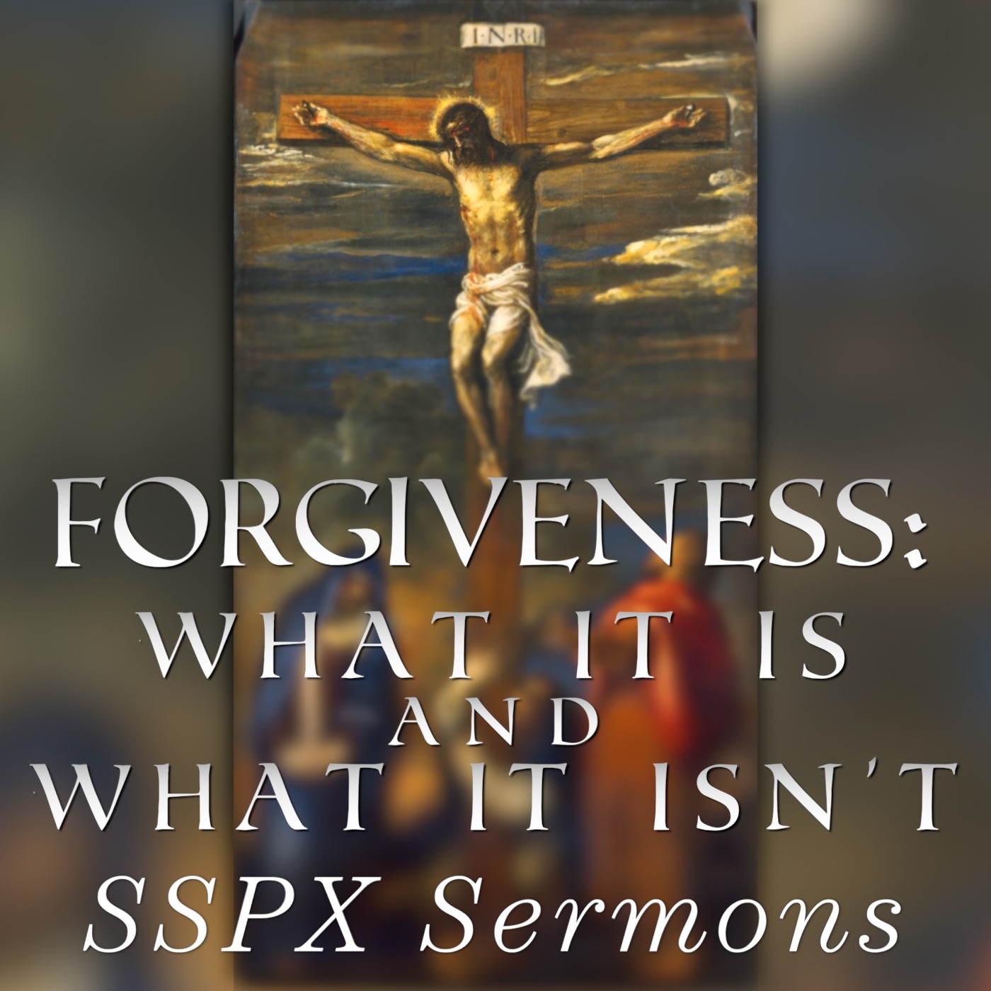 Forgiveness: What It Is and What It Isn't - SSPX Sermons