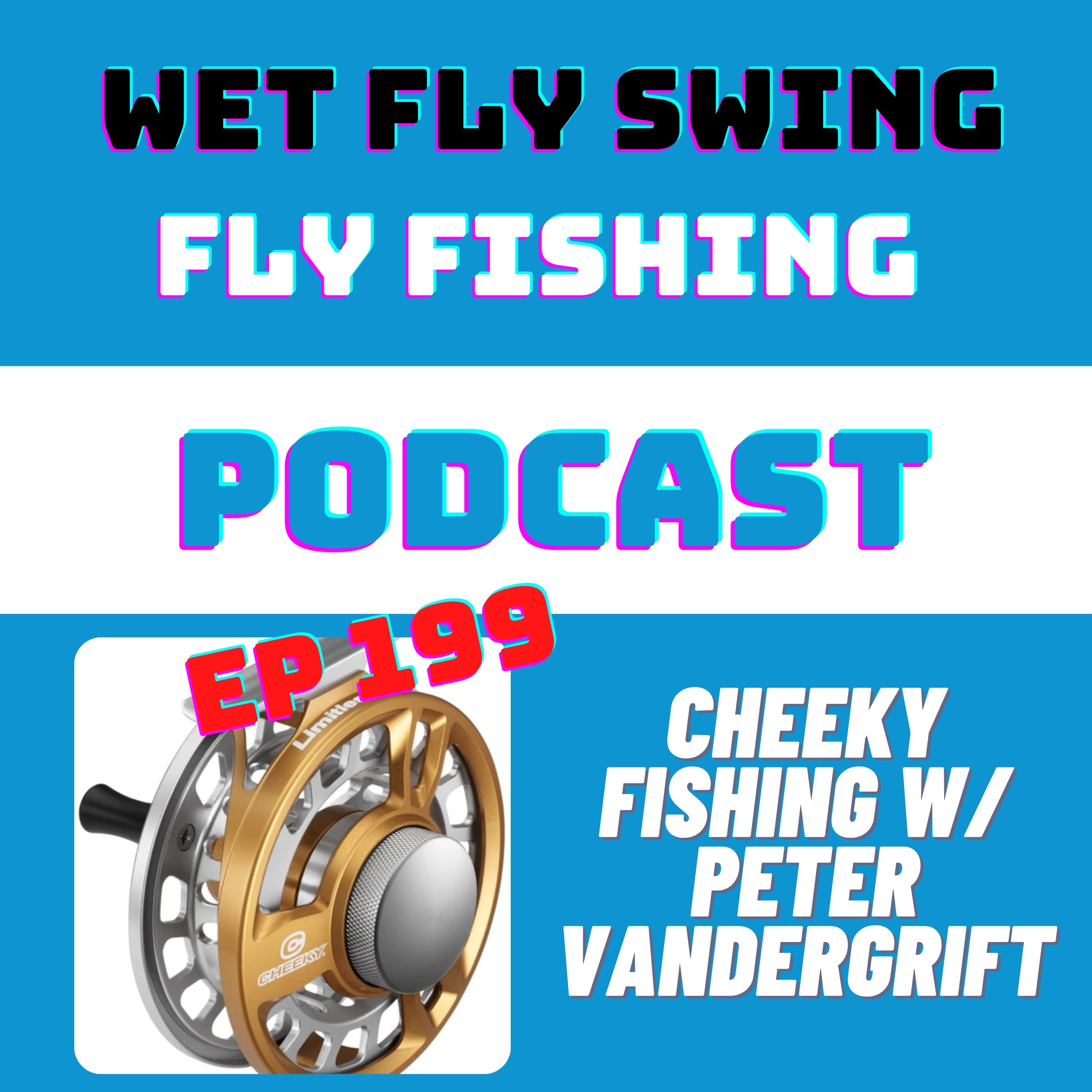 WFS 199 - Tips on Choosing a Fly Fishing Reel with Cheeky Fishing's Peter Vandergrift episode artwork