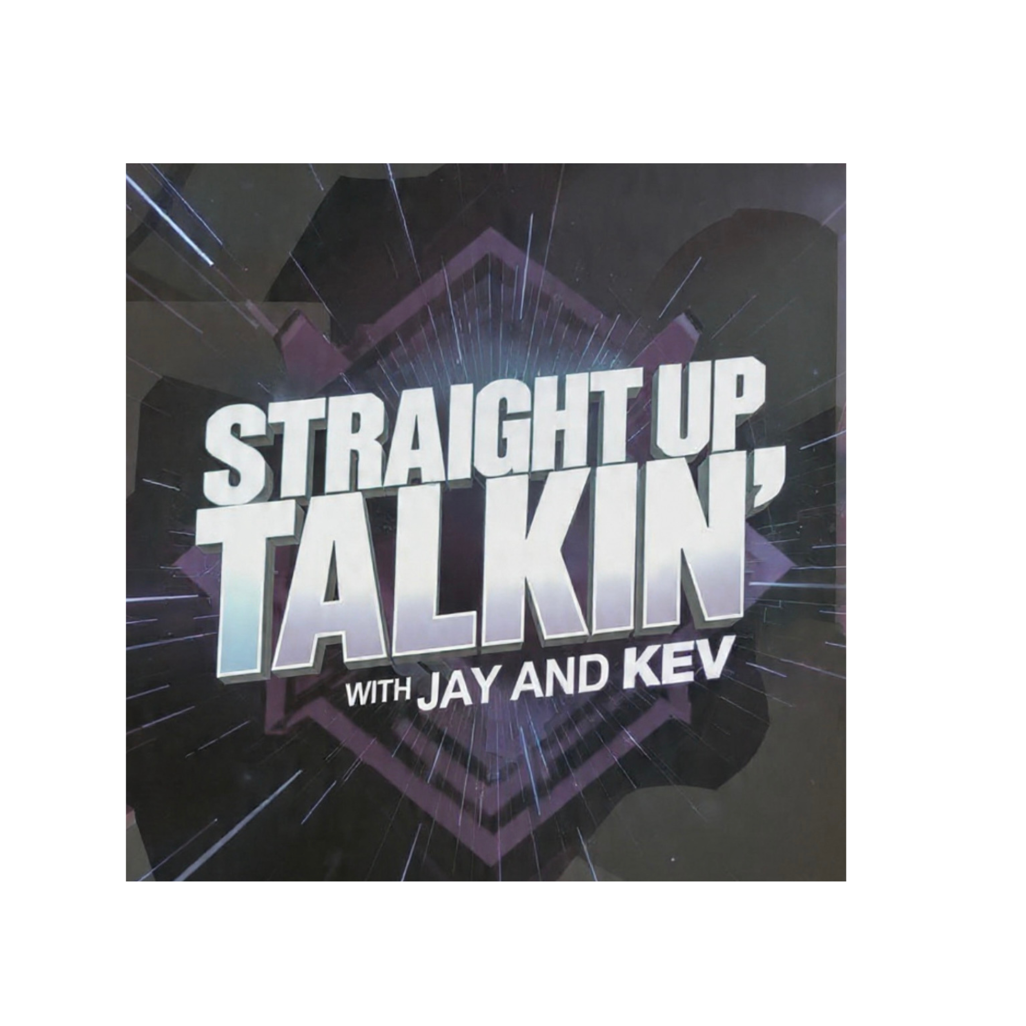 Straight Up Talkin’ with Jay and Kev podcast artwork
