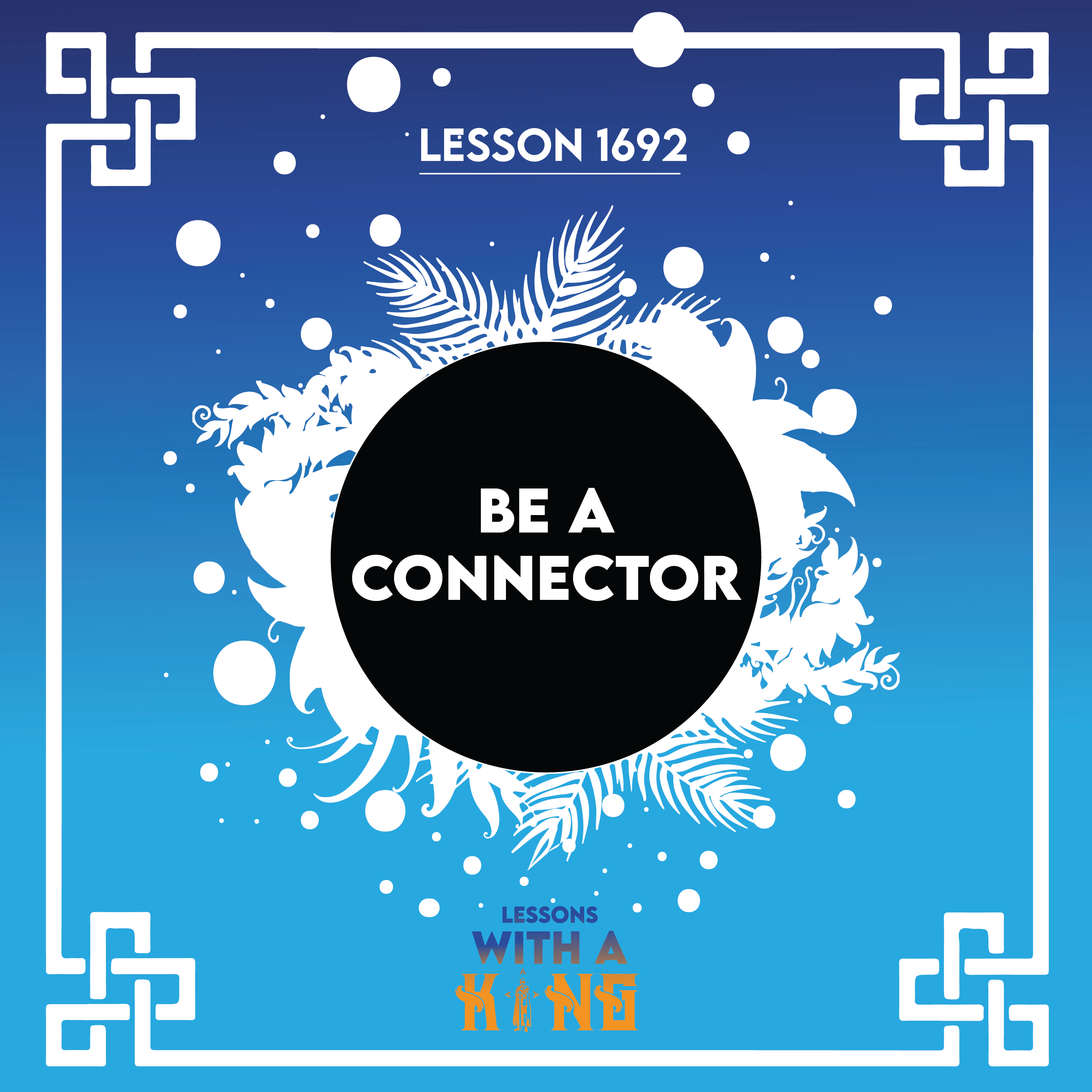 Lesson 1692: Be A Connector