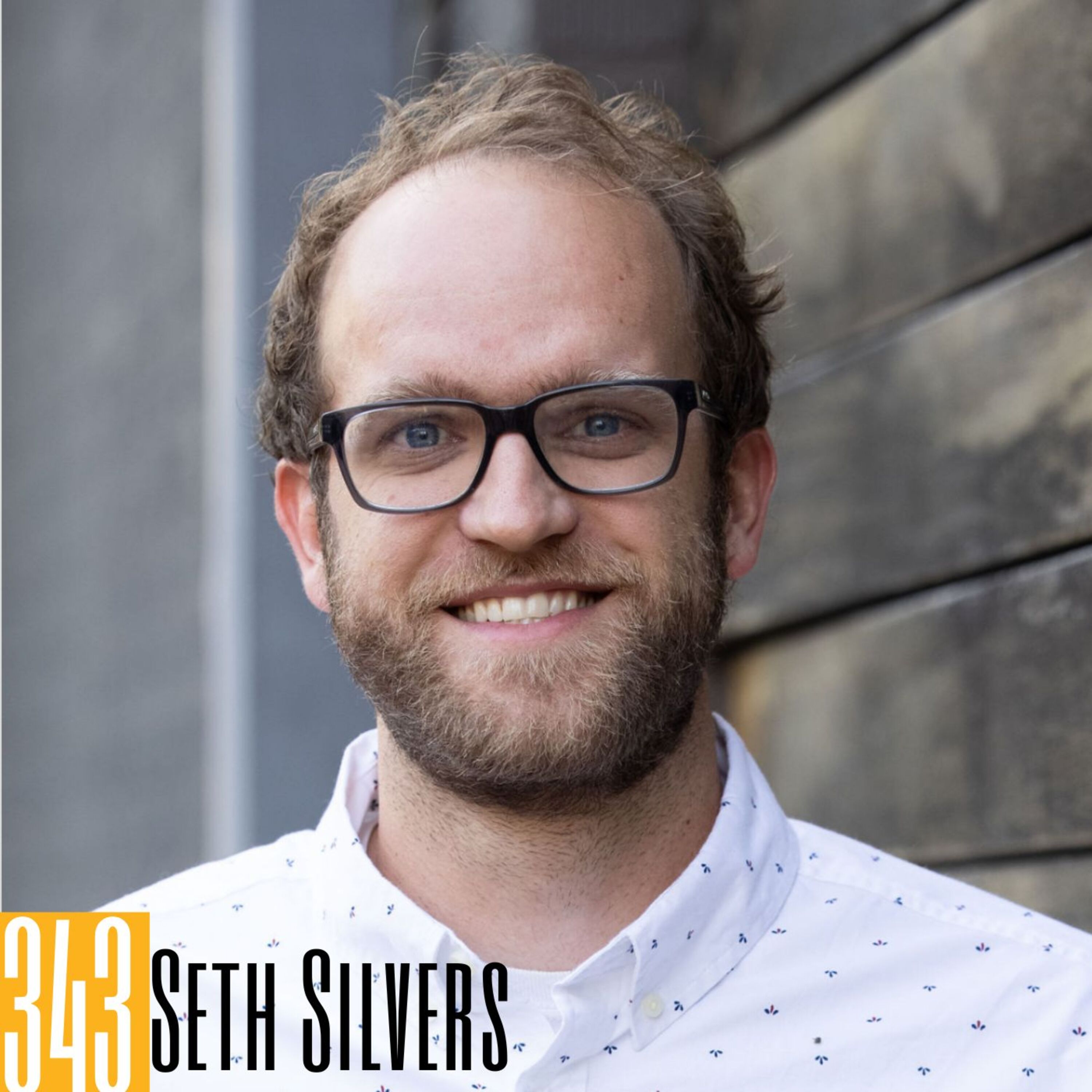 343 Seth Silvers - The Intersection of Business, Storytelling, and Podcasting