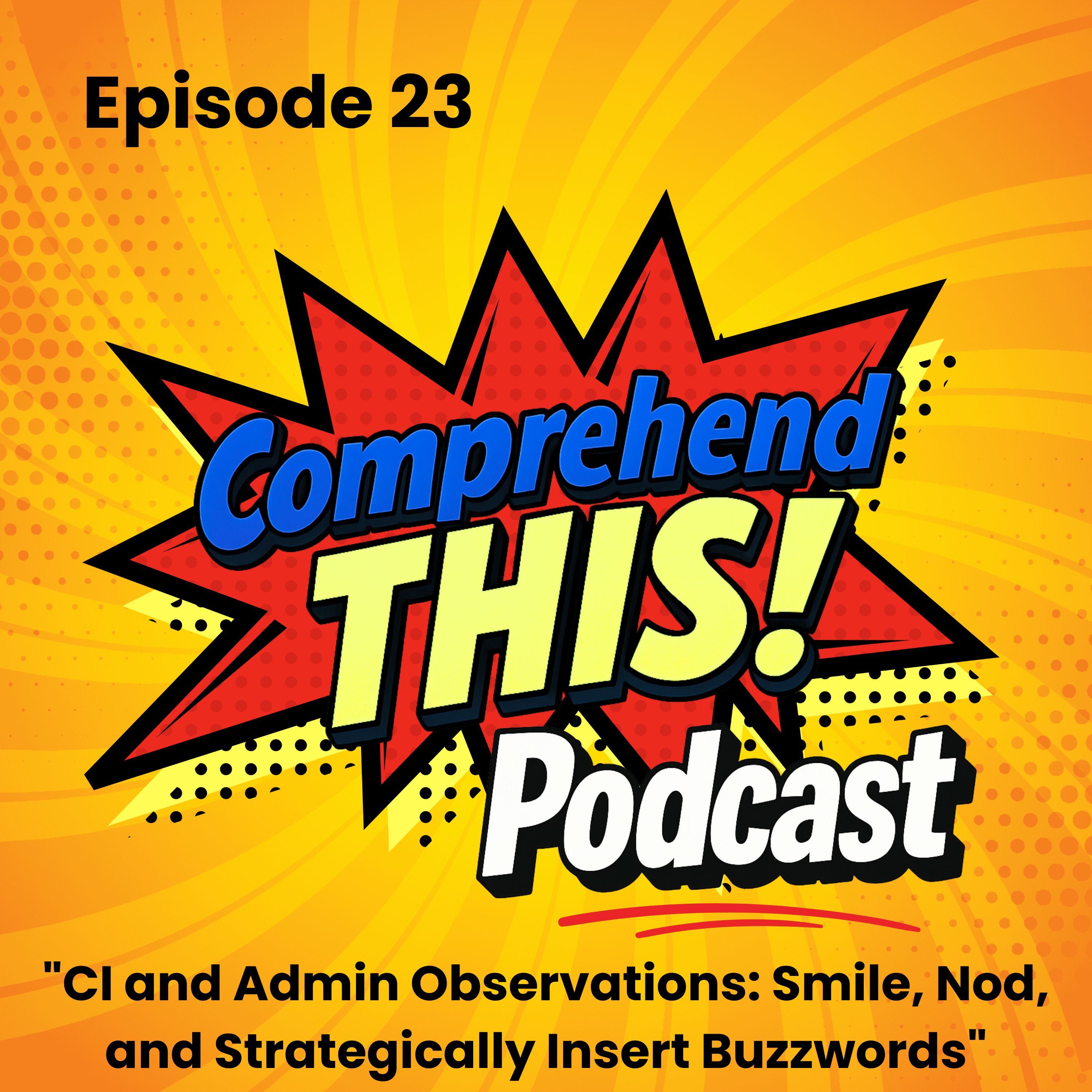 Episode 23: "CI and Admin Observations: Smile, Nod, and Strategically Insert Buzzwords" episode artwork