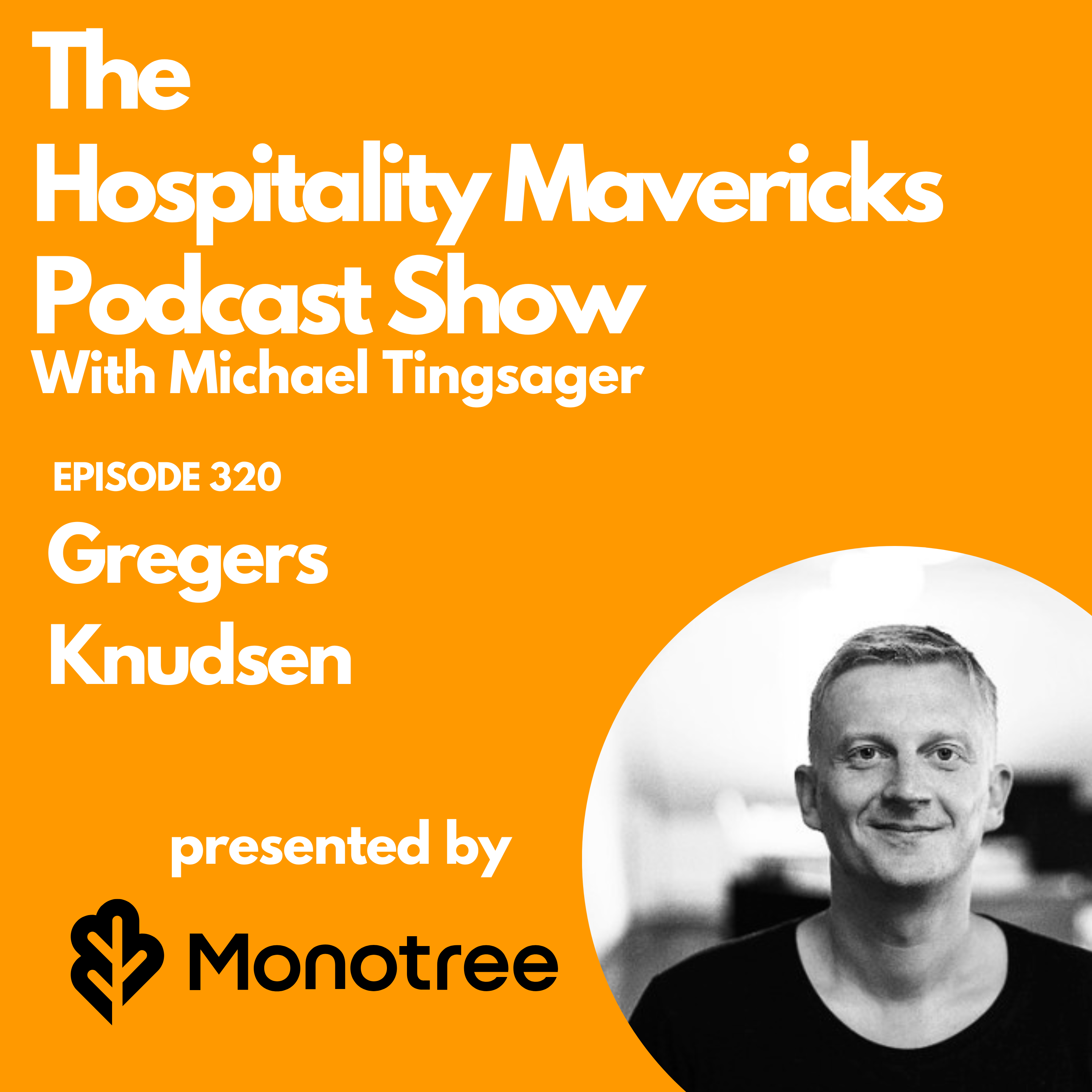#320 Gregers Knudsen Co-founder and CEO at Monotree - Powering Frontline Culture in Hospitality #320 Gregers Knudsen Co-founder and CEO at Monotree - Powering Frontline Culture in Hospitality